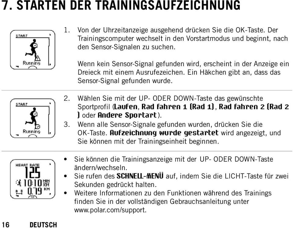 16 Wählen Sie mit der UP- ODER DOWN-Taste das gewünschte Sportprofil (Laufen, Rad fahren 1 (Rad 1), Rad fahren 2 (Rad 2 ) oder Andere Sportart ).