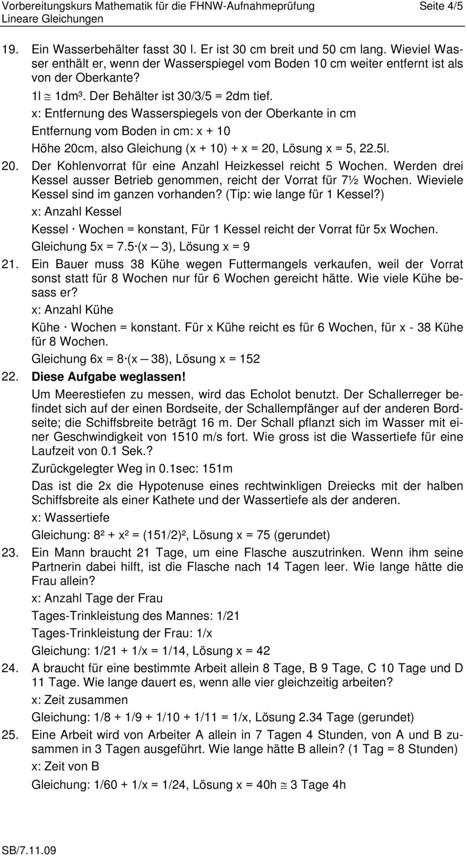 x: Entfernung des Wasserspiegels von der Oberkante in cm Entfernung vom Boden in cm: x + 10 Höhe 20cm, also Gleichung (x + 10) + x = 20, Lösung x = 5, 22.5l. 20. Der Kohlenvorrat für eine Anzahl Heizkessel reicht 5 Wochen.