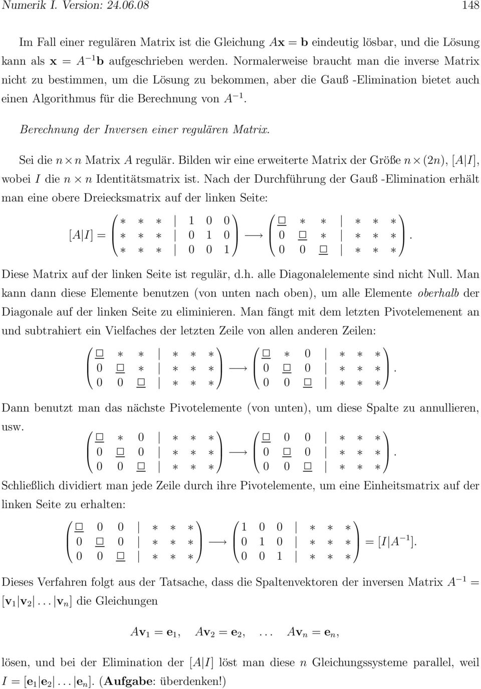 Matrix A regulär Bilden wir eine erweiterte Matrix der Größe n (2n), [A I], wobei I die n n Identitätsmatrix ist Nach der Durchführung der Gauß -Elimination erhält man eine obere Dreiecksmatrix auf