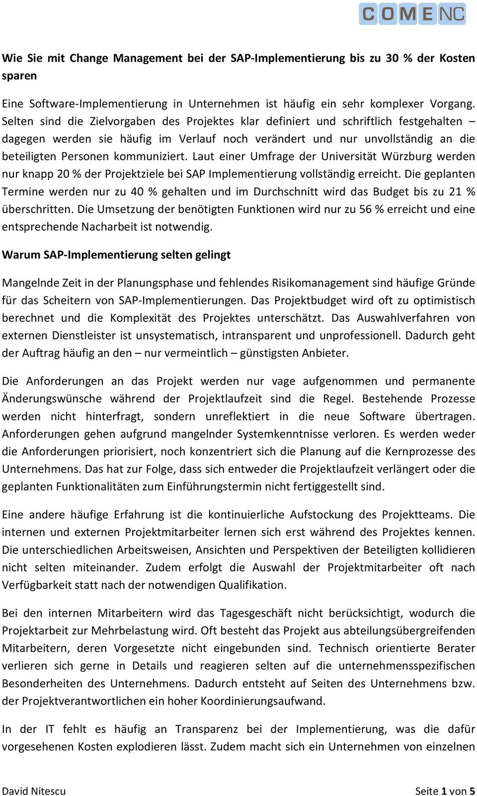 kommuniziert. Laut einer Umfrage der Universität Würzburg werden nur knapp 20 % der Projektziele bei SAP Implementierung vollständig erreicht.