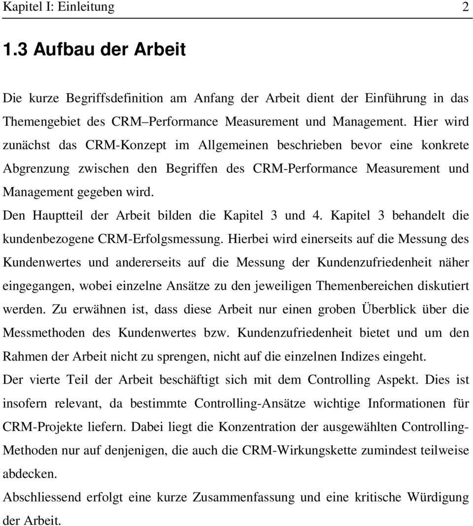 Den Hauptteil der Arbeit bilden die Kapitel 3 und 4. Kapitel 3 behandelt die kundenbezogene CRM-Erfolgsmessung.