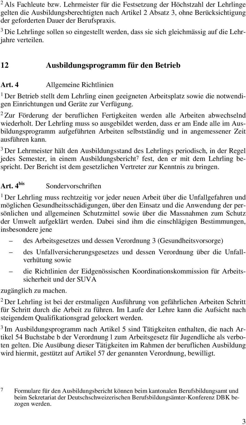 4 Allgemeine Richtlinien Der Betrieb stellt dem Lehrling einen geeigneten Arbeitsplatz sowie die notwendigen Einrichtungen und Geräte zur Verfügung.