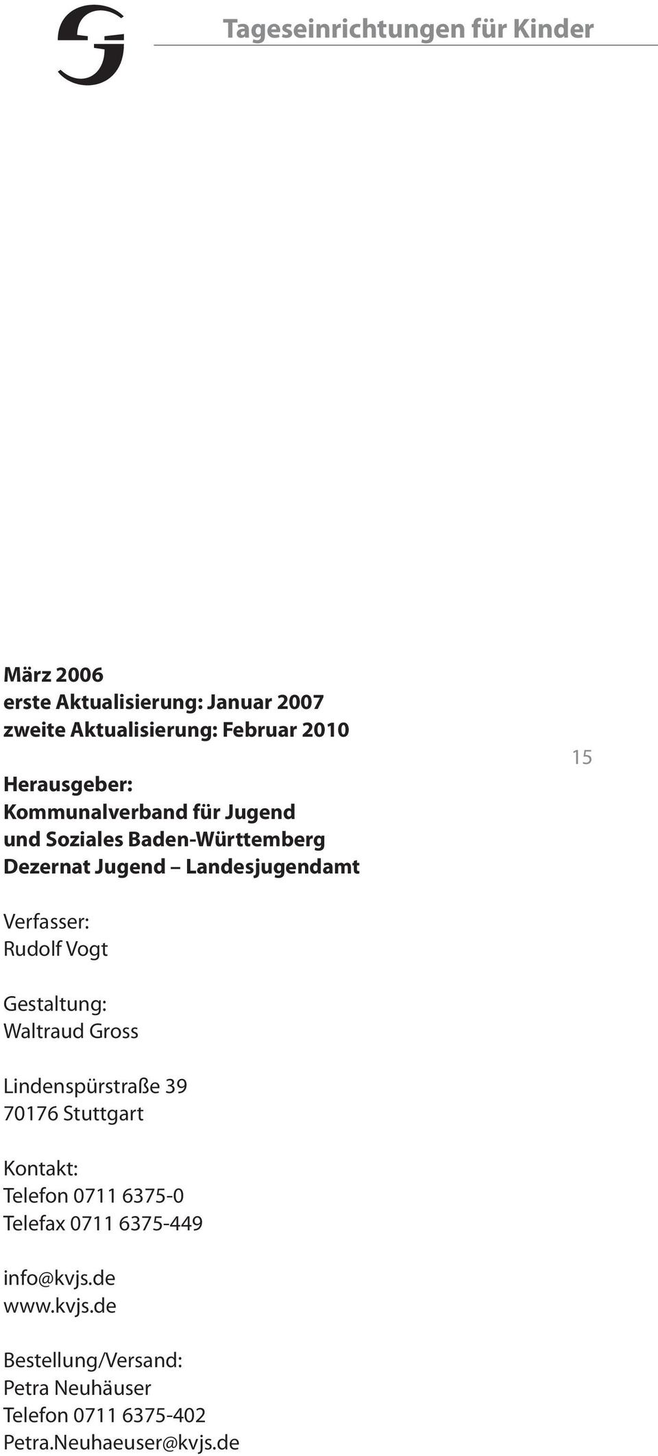 Rudolf Vogt Gestaltung: Waltraud Gross Lindenspürstraße 39 70176 Stuttgart Kontakt: Telefon 0711 6375-0