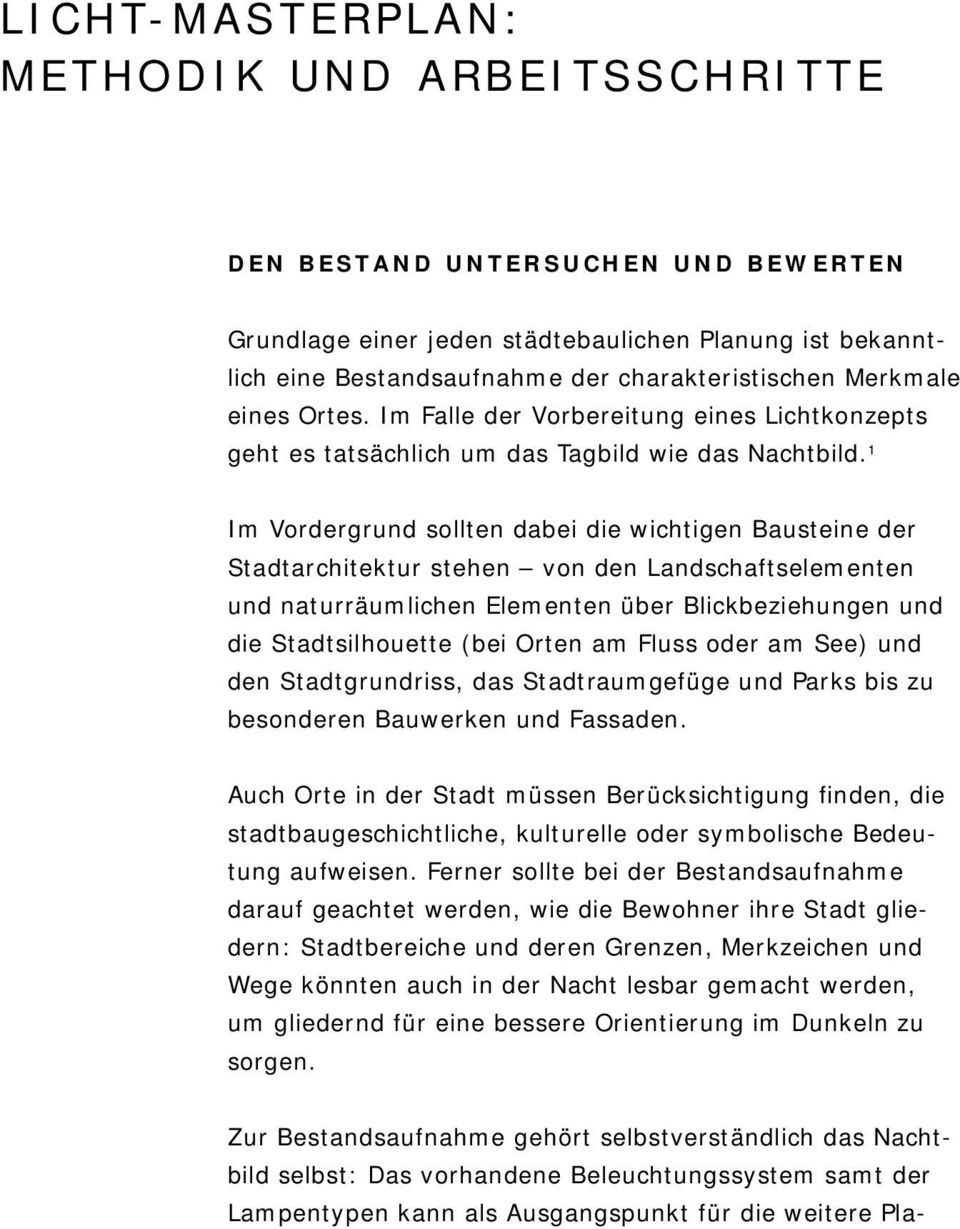 1 Im Vordergrund sollten dabei die wichtigen Bausteine der Stadtarchitektur stehen von den Landschaftselementen und naturräumlichen Elementen über Blickbeziehungen und die Stadtsilhouette (bei Orten