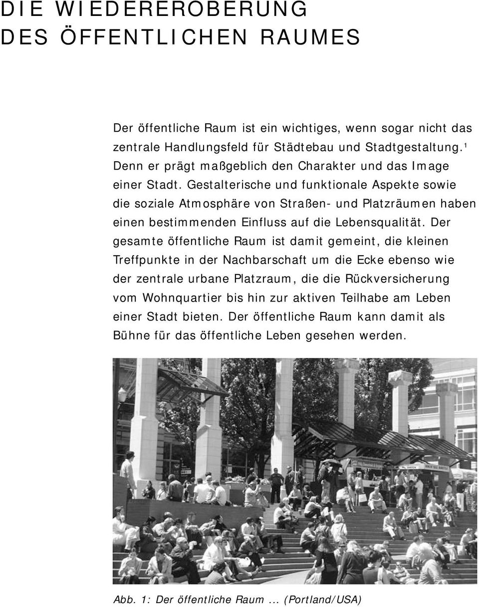 Gestalterische und funktionale Aspekte sowie die soziale Atmosphäre von Straßen- und Platzräumen haben einen bestimmenden Einfluss auf die Lebensqualität.