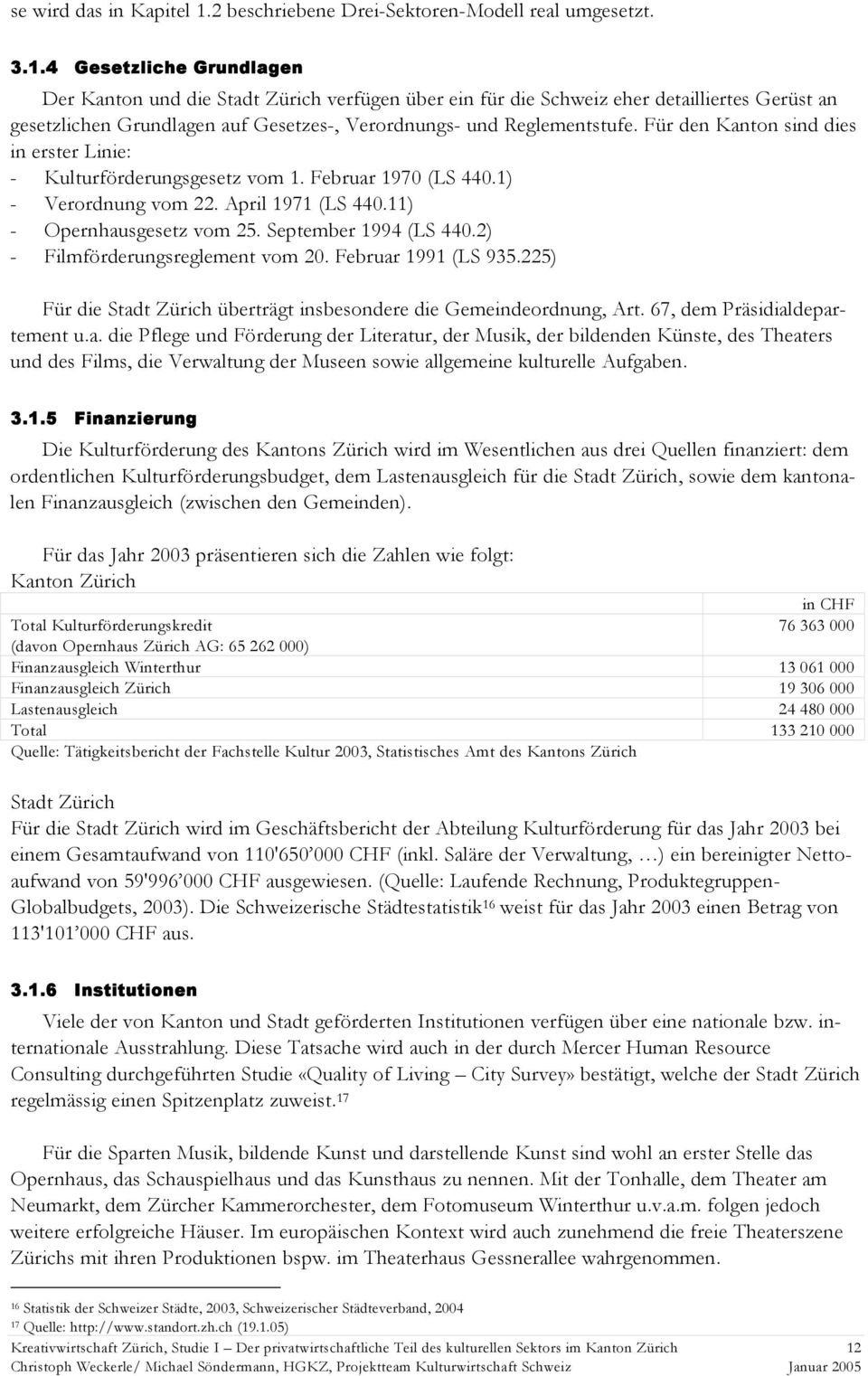 4 Gesetzliche Grundlagen Der Kanton und die Stadt verfügen über ein für die Schweiz eher detailliertes Gerüst an gesetzlichen Grundlagen auf Gesetzes-, Verordnungs- und Reglementstufe.