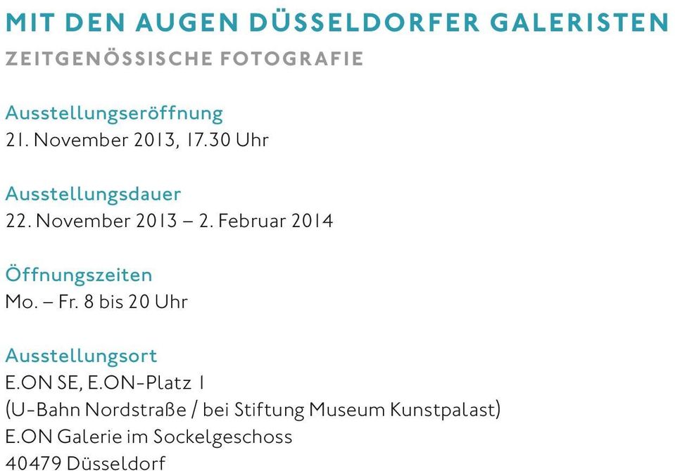 November 2013 2. Februar 2014 Öffnungszeiten Mo. Fr. 8 bis 20 Uhr Ausstellungsort E.