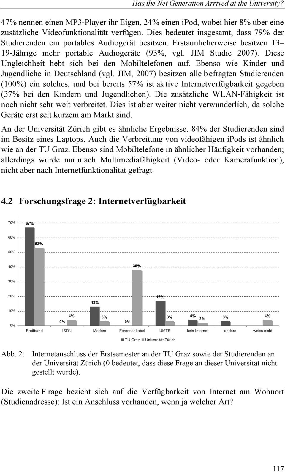 Diese Ungleichheit hebt sich bei den Mobiltelefonen auf. Ebenso wie Kinder und Jugendliche in Deutschland (vgl.