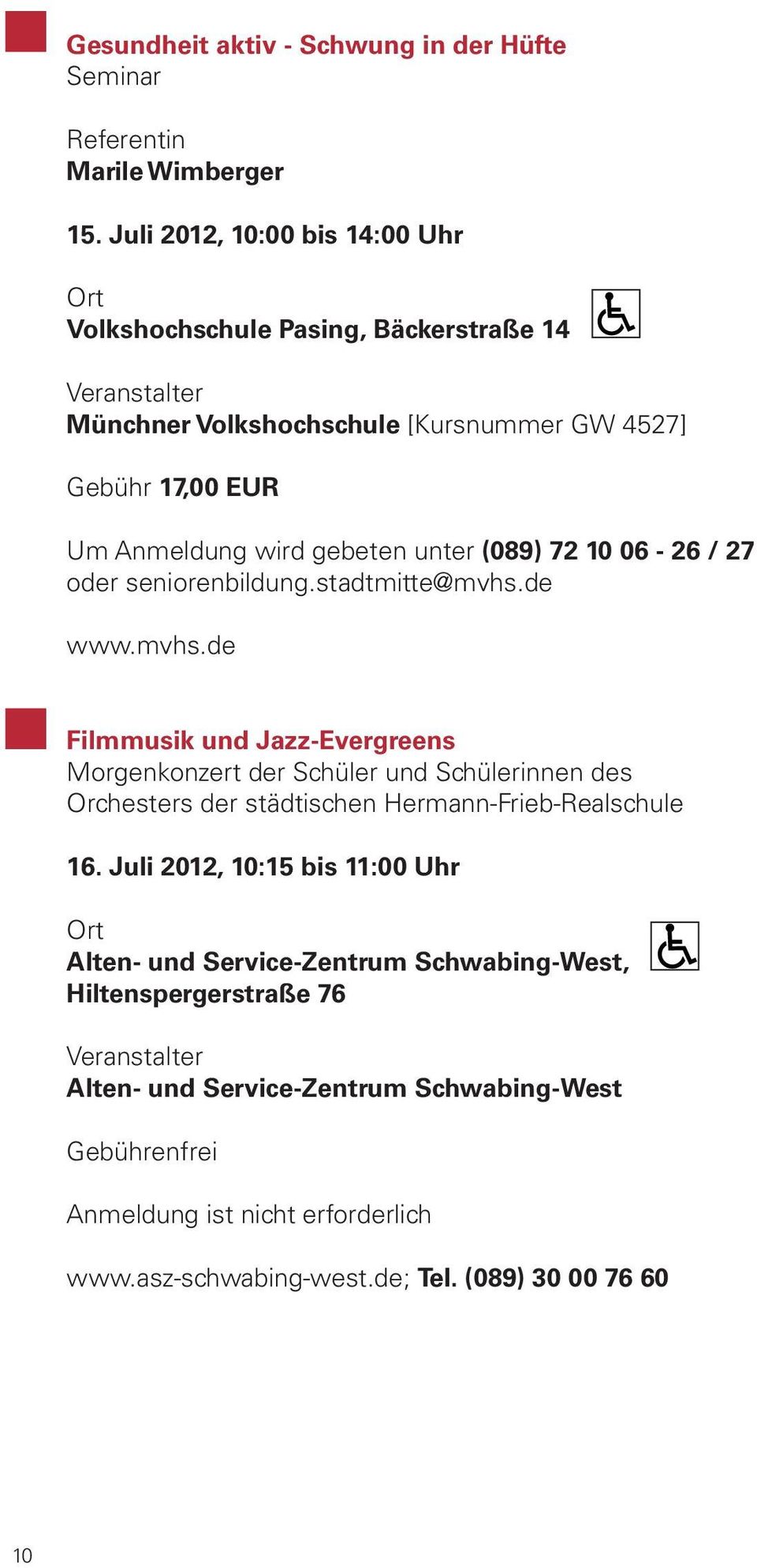 (089) 72 10 06-26 / 27 oder seniorenbildung.stadtmitte@mvhs.