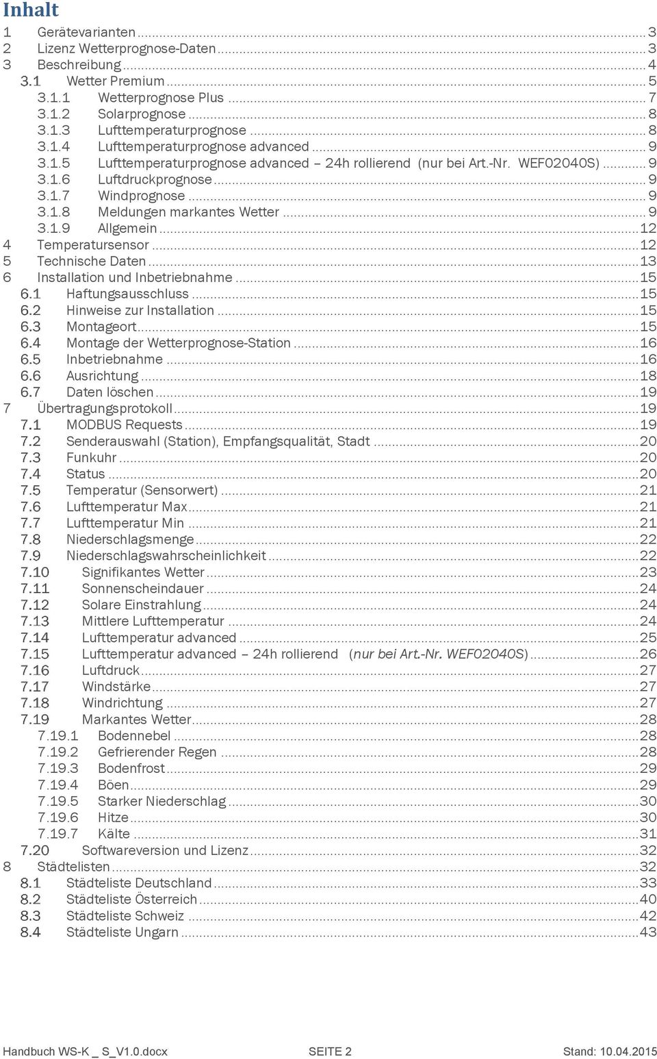 .. 12 4 Temperatursensor... 12 5 Technische Daten... 13 6 Installation und Inbetriebnahme... 15 Haftungsausschluss... 15 Hinweise zur Installation... 15 Montageort.