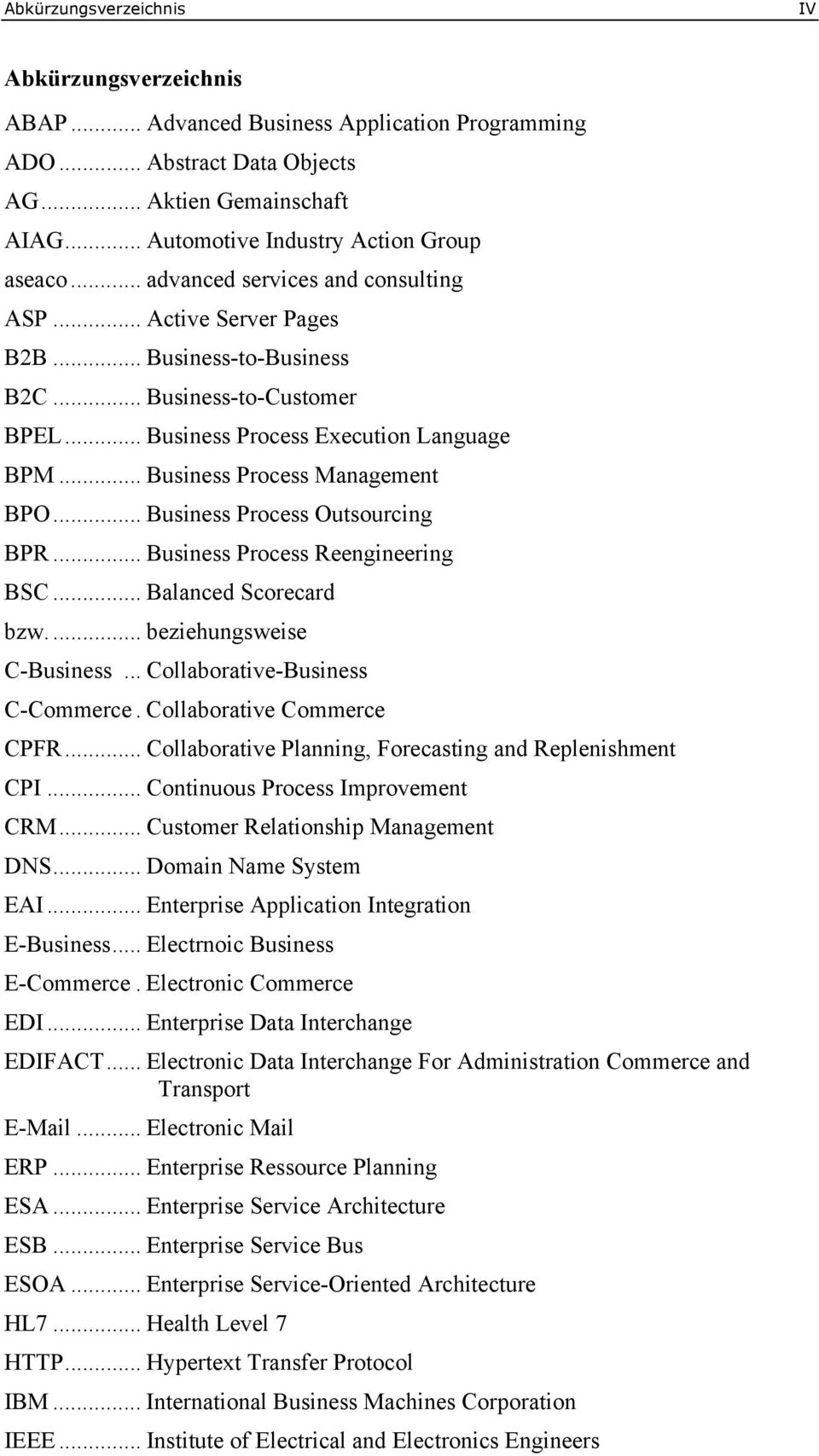 .. Business Process Outsourcing BPR... Business Process Reengineering BSC... Balanced Scorecard bzw.... beziehungsweise C-Business... Collaborative-Business C-Commerce. Collaborative Commerce CPFR.