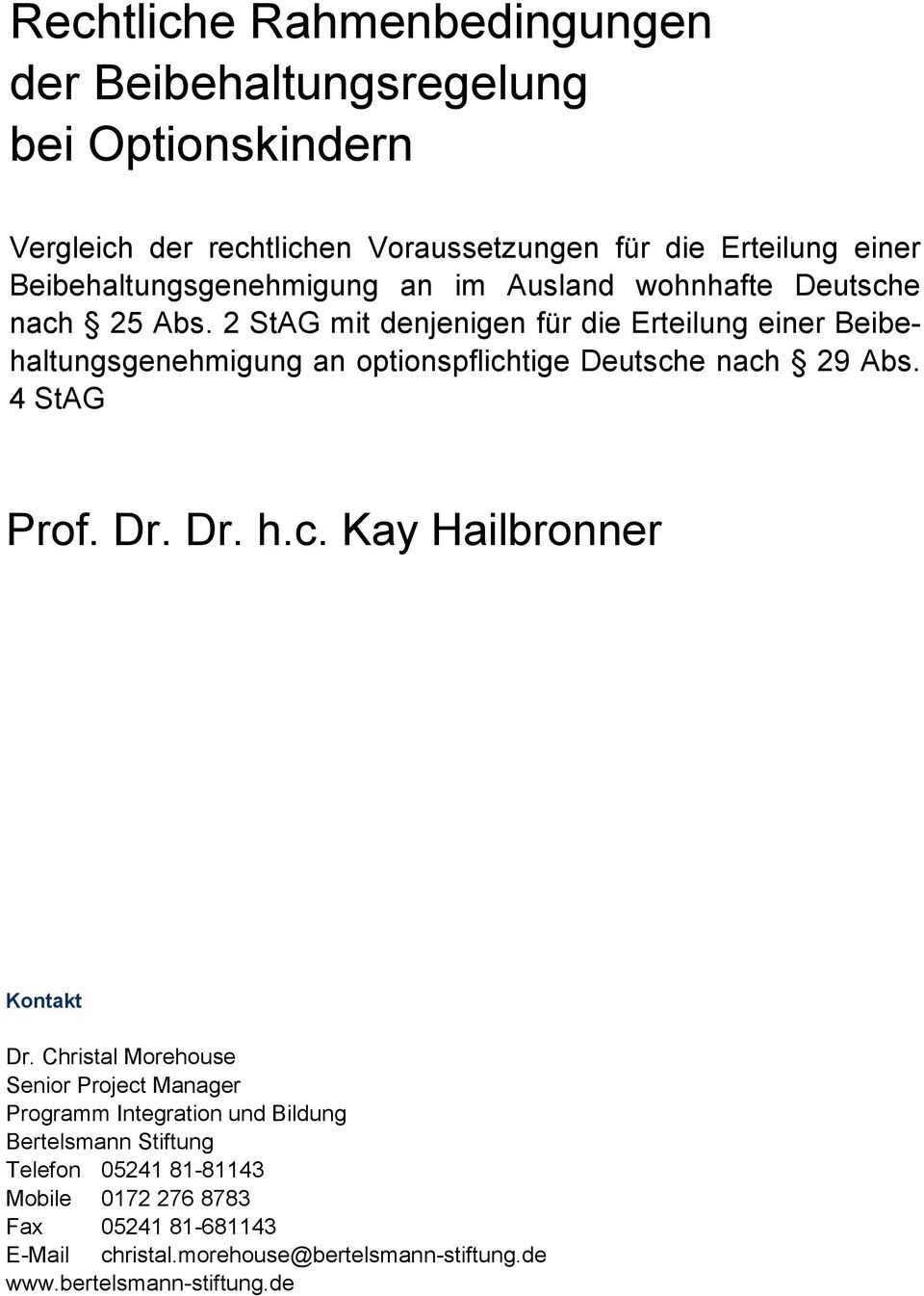 2 StAG mit denjenigen für die Erteilung einer Beibehaltungsgenehmigung an optionspflichtige Deutsche nach 29 Abs. 4 StAG Prof. Dr. Dr. h.c. Kay Hailbronner Kontakt Dr.