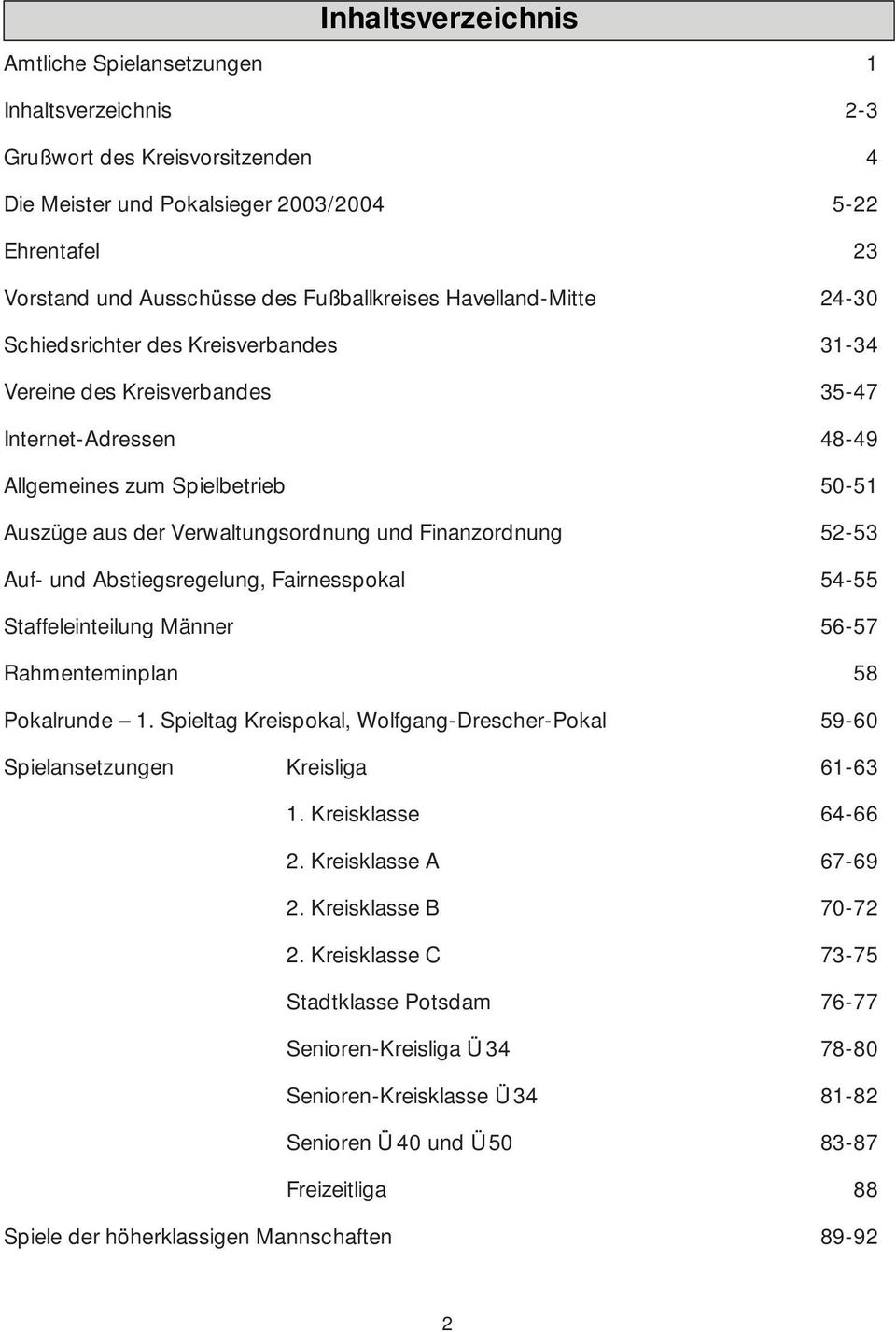 Verwaltungsordnung und Finanzordnung 52-53 Auf- und Abstiegsregelung, Fairnesspokal 54-55 Staffeleinteilung Männer 56-57 Rahmenteminplan 58 Pokalrunde 1.