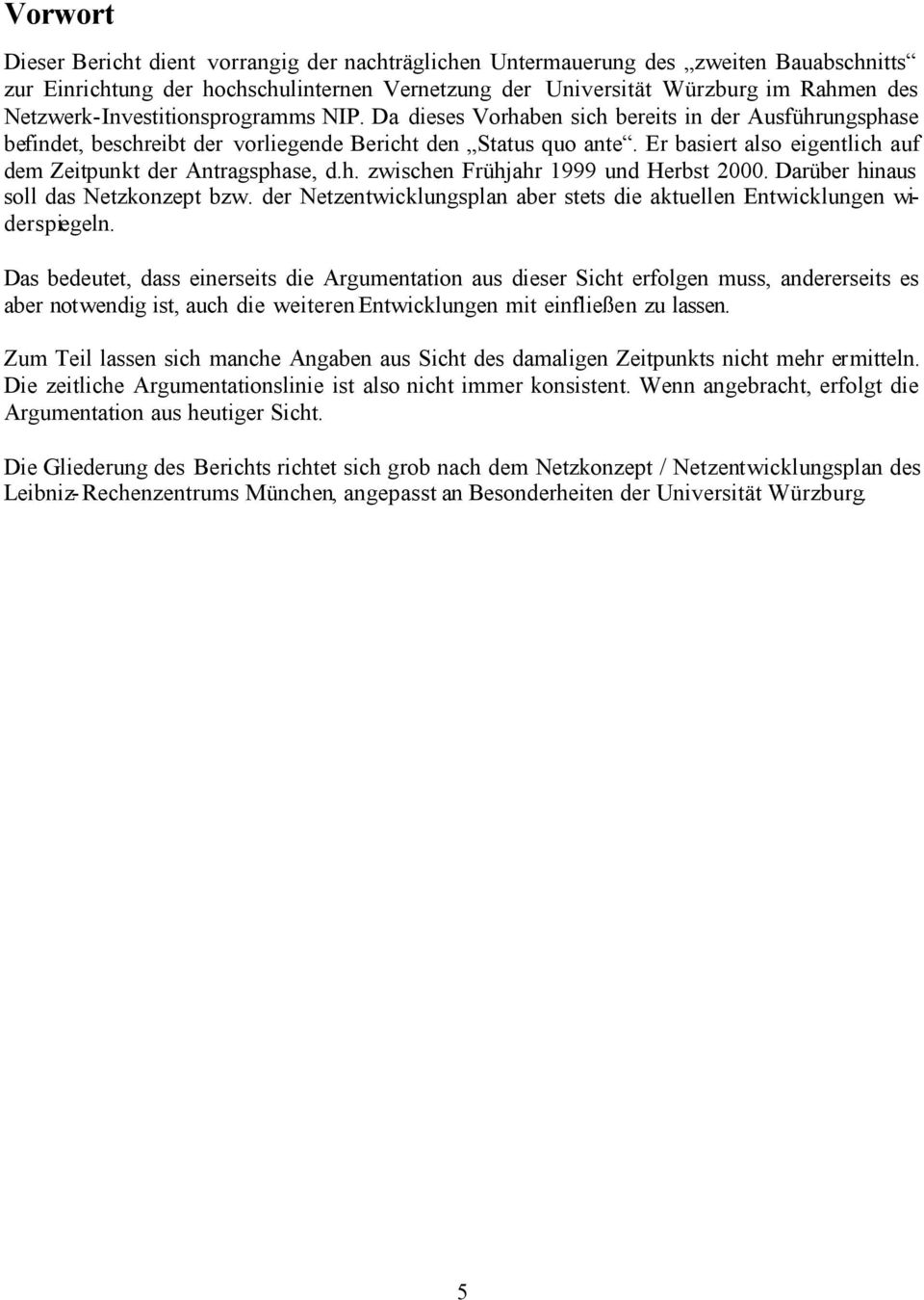 Er basiert also eigentlich auf dem Zeitpunkt der Antragsphase, d.h. zwischen Frühjahr 1999 und Herbst 2000. Darüber hinaus soll das Netzkonzept bzw.