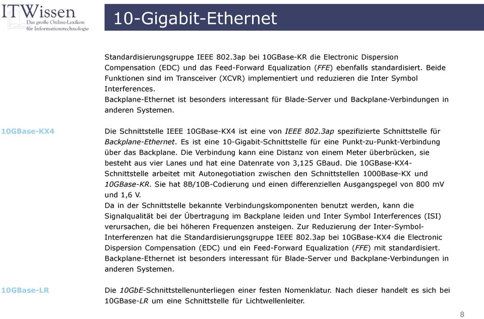 Backplane-Ethernet ist besonders interessant für Blade-Server und Backplane-Verbindungen in anderen Systemen. 10GBase-KX4 Die Schnittstelle IEEE 10GBase-KX4 ist eine von IEEE 802.