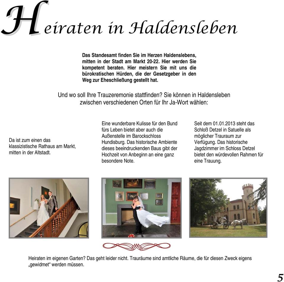 Sie können in Haldensleben zwischen verschiedenen Orten für Ihr Ja-Wort wählen: Da ist zum einen das klassizistische Rathaus am Markt, mitten in der Altstadt.