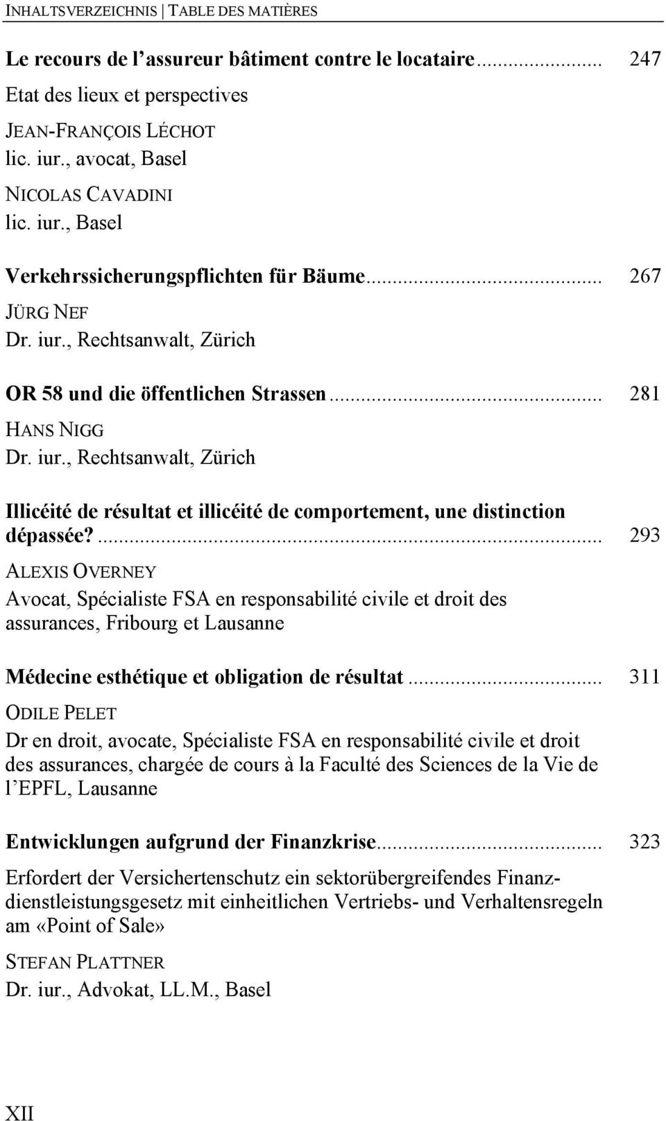... 293 ALEXIS OVERNEY Avocat, Spécialiste FSA en responsabilité civile et droit des assurances, Fribourg et Lausanne Médecine esthétique et obligation de résultat.