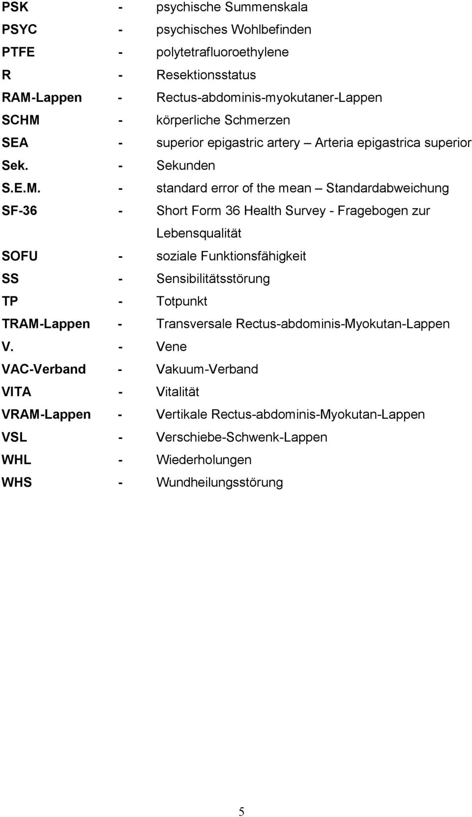 standard error of the mean Standardabweichung SF36 Short Form 36 Health Survey Fragebogen zur Lebensqualität SOFU soziale Funktionsfähigkeit SS Sensibilitätsstörung