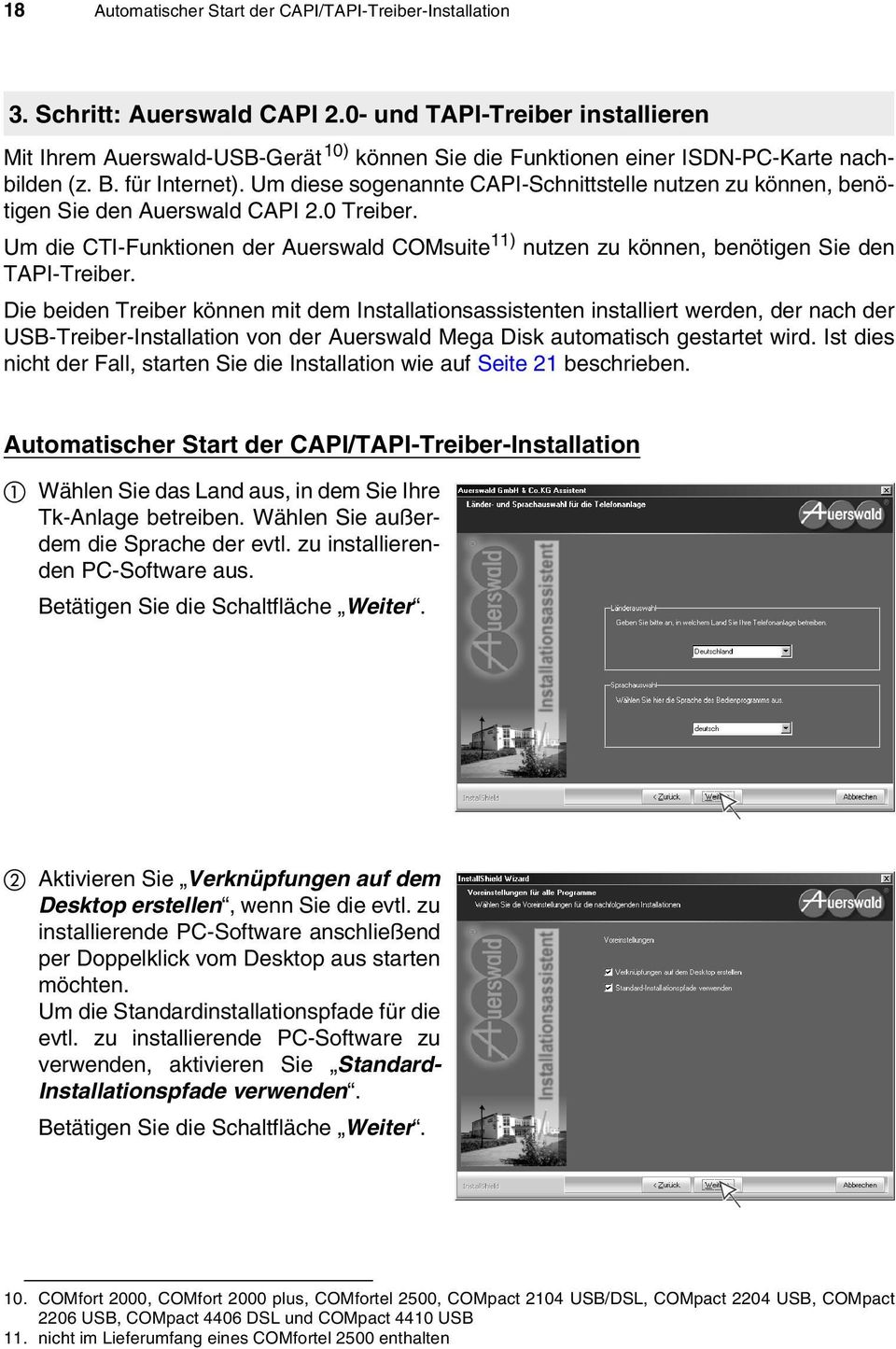 Um diese sogenannte CAPI-Schnittstelle nutzen zu können, benötigen Sie den Auerswald CAPI 2.0 Treiber.