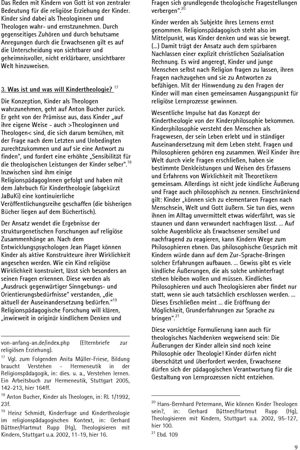 Was ist und was will Kindertheologie? 17 Die Konzeption, Kinder als Theologen wahrzunehmen, geht auf Anton Bucher zurück.