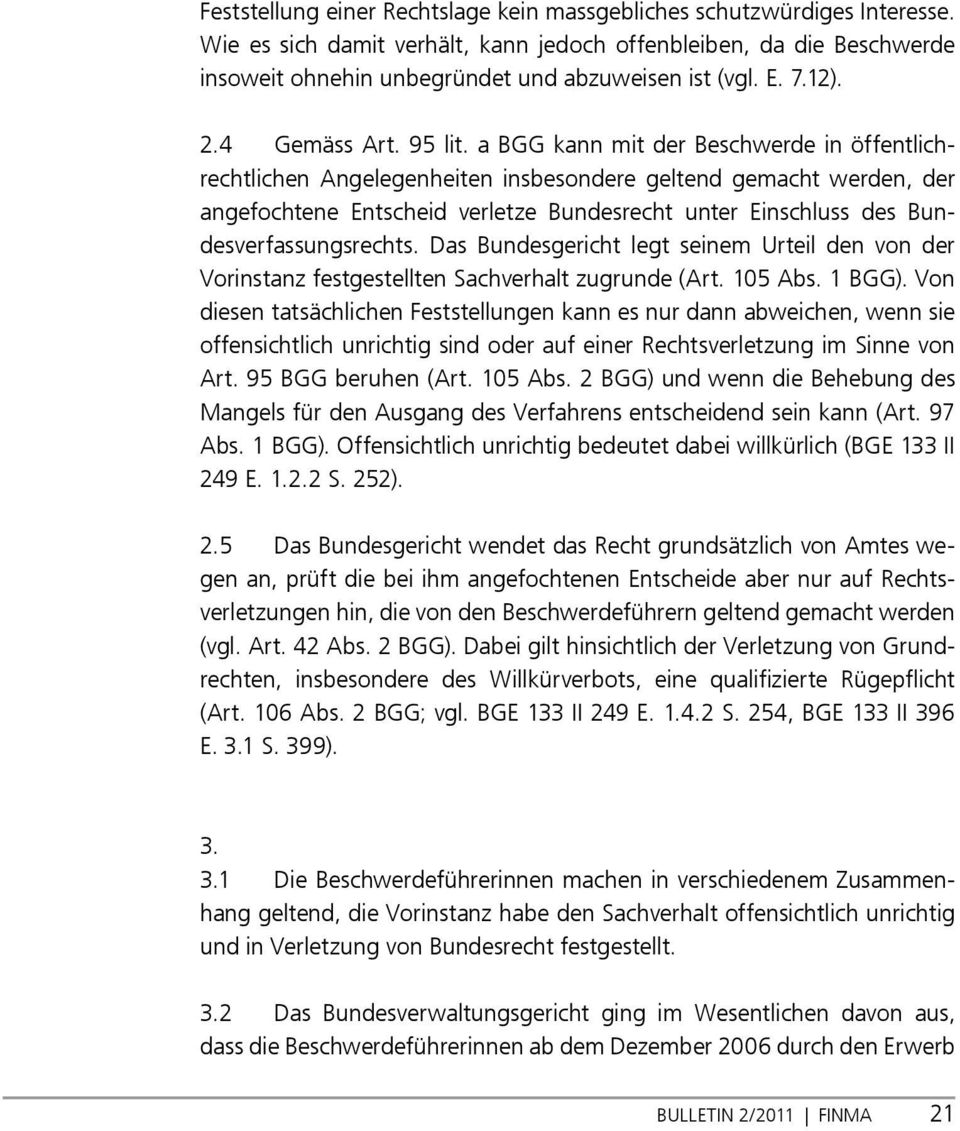 a BGG kann mit der Beschwerde in öffentlichrechtlichen Angelegenheiten insbesondere geltend gemacht werden, der angefochtene Entscheid verletze Bundesrecht unter Einschluss des