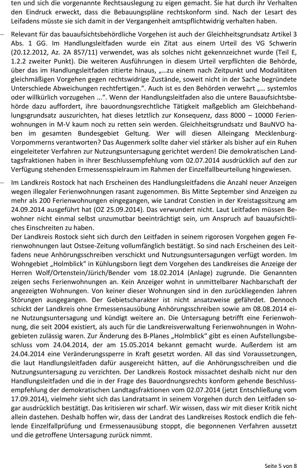 Relevant für das bauaufsichtsbehördliche Vorgehen ist auch der Gleichheitsgrundsatz Artikel 3 Abs. 1 GG. Im Handlungsleitfaden wurde ein Zitat aus einem Urteil des VG Schwerin (20.12.2012, Az.