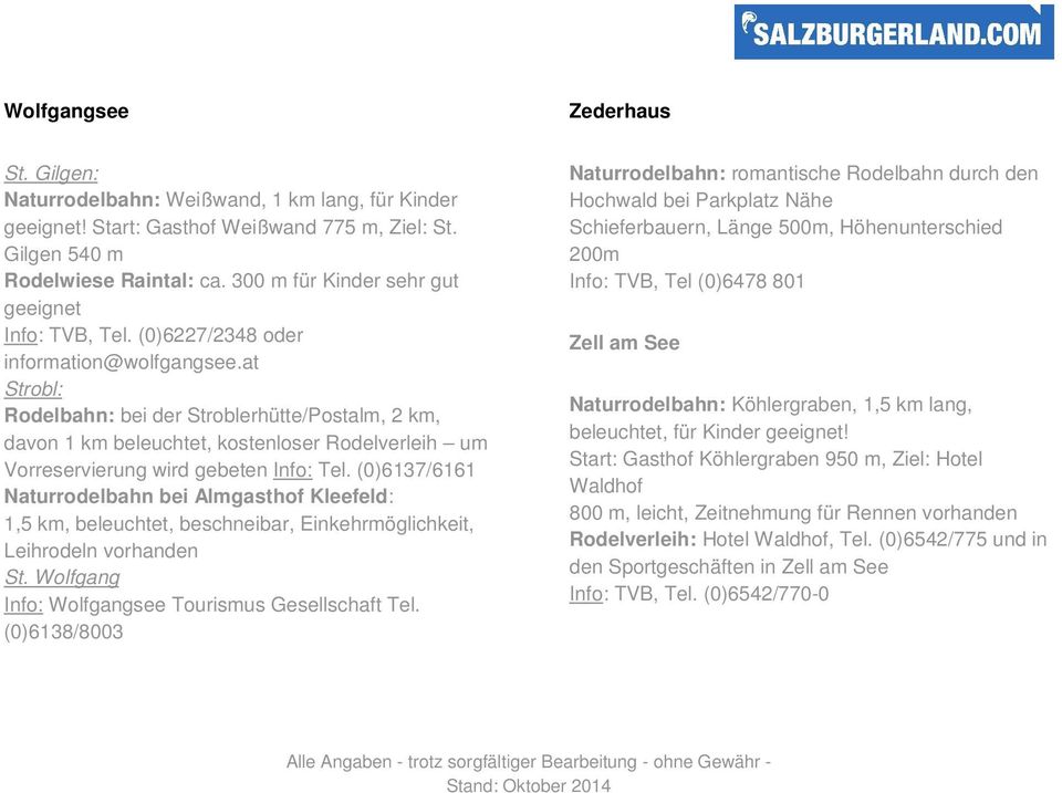 at Strobl: Rodelbahn: bei der Stroblerhütte/Postalm, 2 km, davon 1 km beleuchtet, kostenloser Rodelverleih um Vorreservierung wird gebeten Info: Tel.