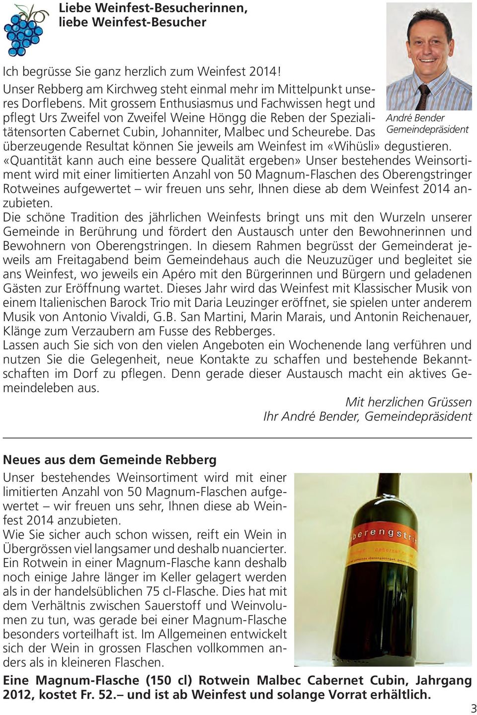 Das André Bender Gemeindepräsident überzeugende Resultat können Sie jeweils am Weinfest im «Wihüsli» degustieren.