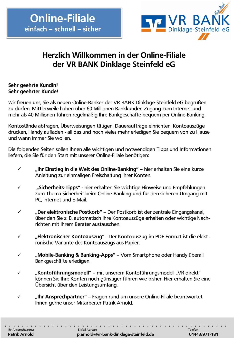 Mittlerweile haben über 60 Millionen Bankkunden Zugang zum Internet und mehr als 40 Millionen führen regelmäßig Ihre Bankgeschäfte bequem per Online-Banking.