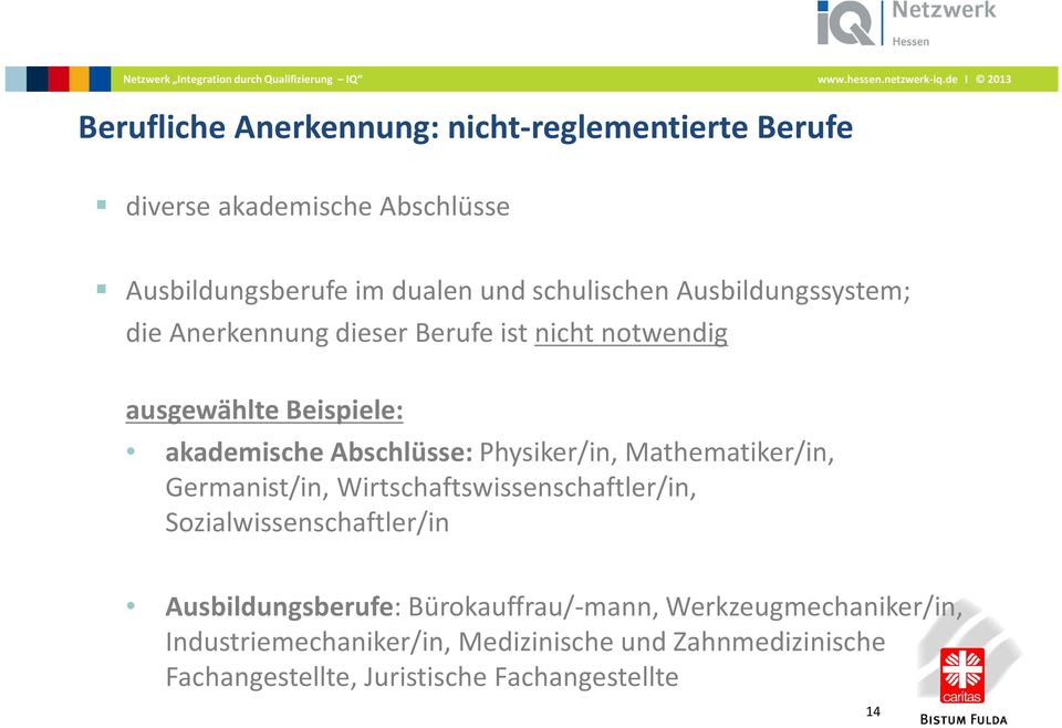 Mathematiker/in, Germanist/in, Wirtschaftswissenschaftler/in, Sozialwissenschaftler/in Ausbildungsberufe: Bürokauffrau/-mann,