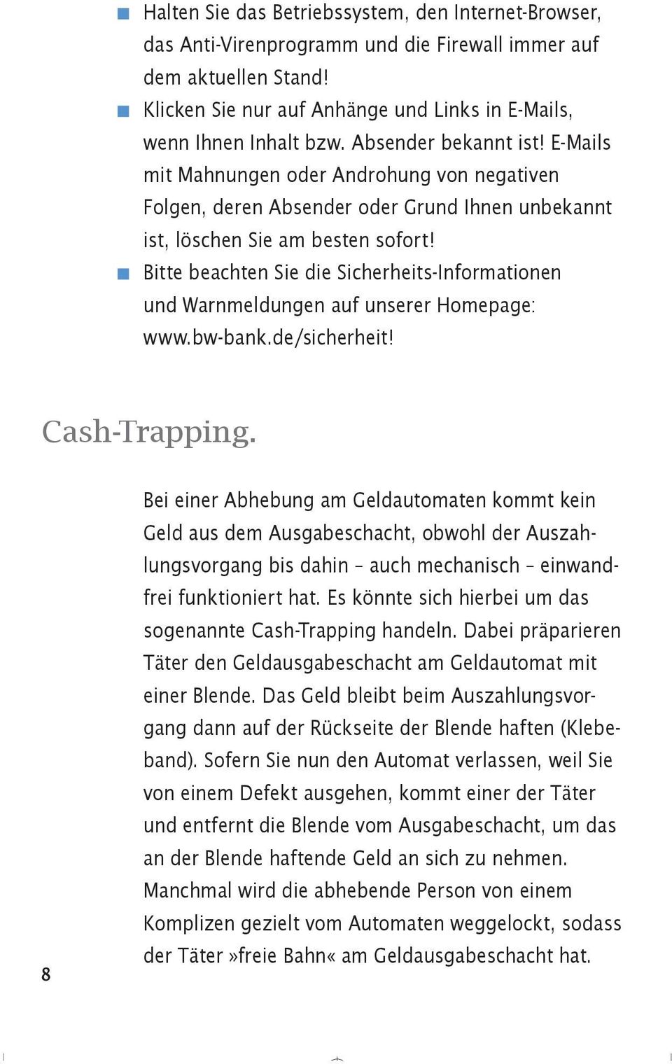 Bitte beachten Sie die Sicherheits-Informationen und Warnmeldungen auf unserer Homepage: www.bw-bank.de/sicherheit! Cash-Trapping.