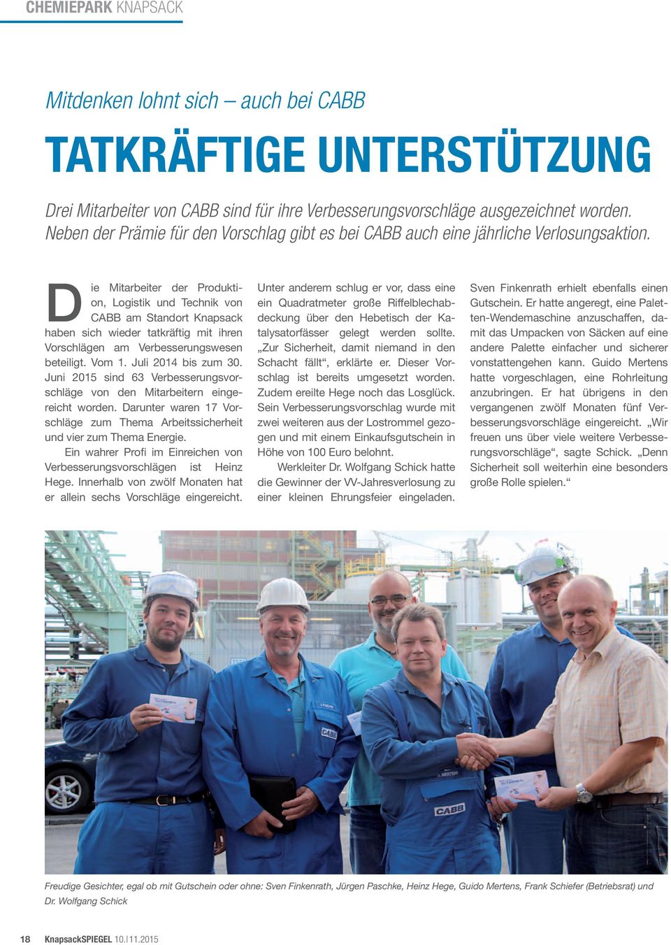 D ie Mitarbeiter der Produktion, Logistik und Technik von CABB am Standort Knapsack haben sich wieder tatkräftig mit ihren Vorschlägen am Verbesserungswesen beteiligt. Vom 1. Juli 2014 bis zum 30.
