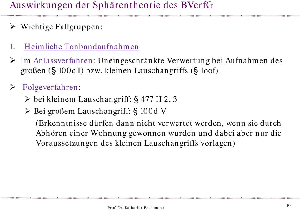 kleinen Lauschangriffs ( 1oof) Folgeverfahren: bei kleinem Lauschangriff: 477 II 2, 3 Bei großem Lauschangriff: 100d V