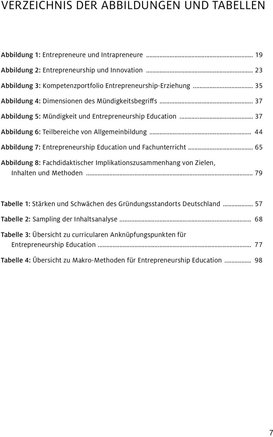 .. 44 Abbildung 7: Entrepreneurship Education und Fachunterricht... 65 Abbildung 8: Fachdidaktischer Implikationszusammenhang von Zielen, Inhalten und Methoden.