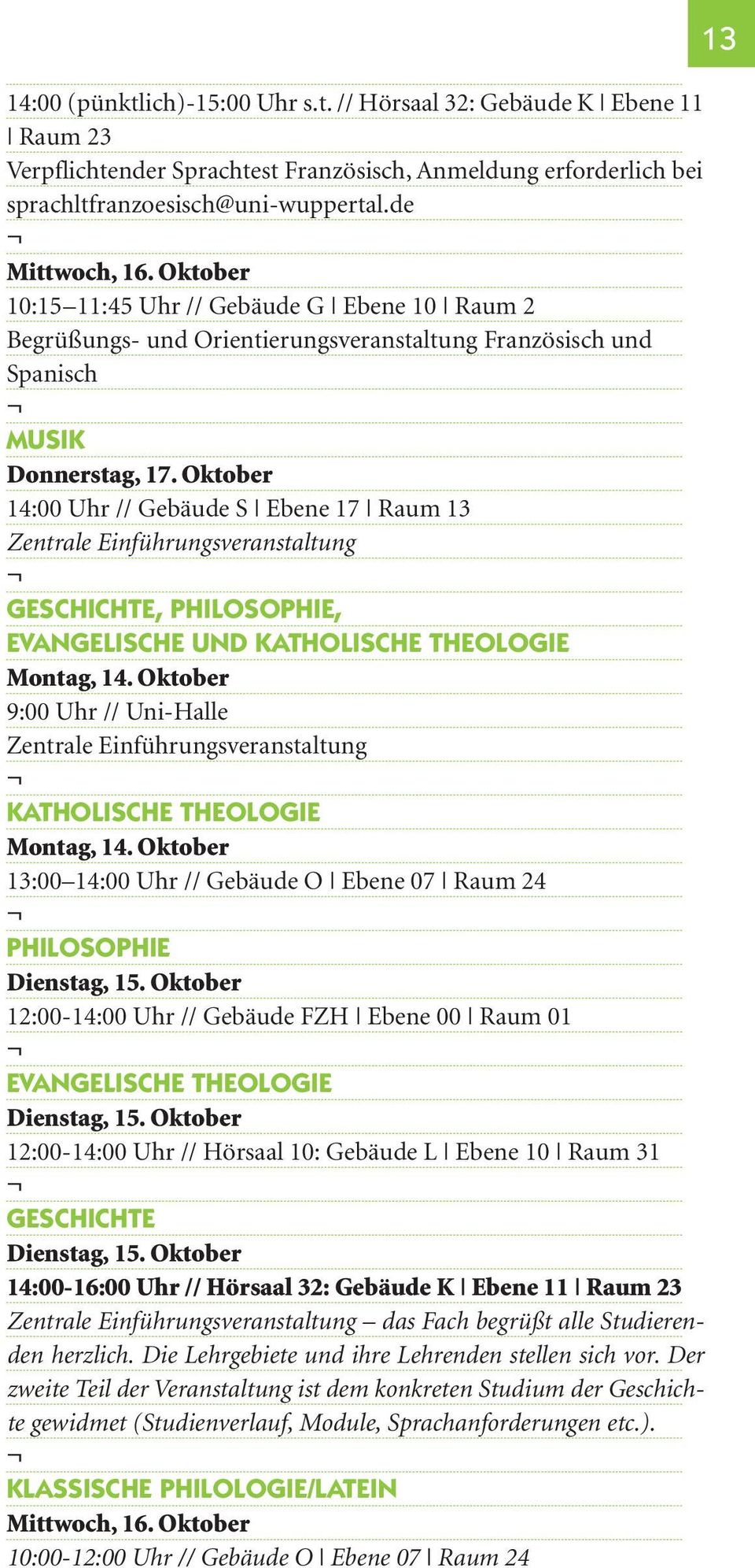 Oktober 14:00 Uhr // Gebäude S Ebene 17 Raum 13 Zentrale Einführungsveranstaltung Geschichte, Philosophie, Evangelische und Katholische Theologie Montag, 14.