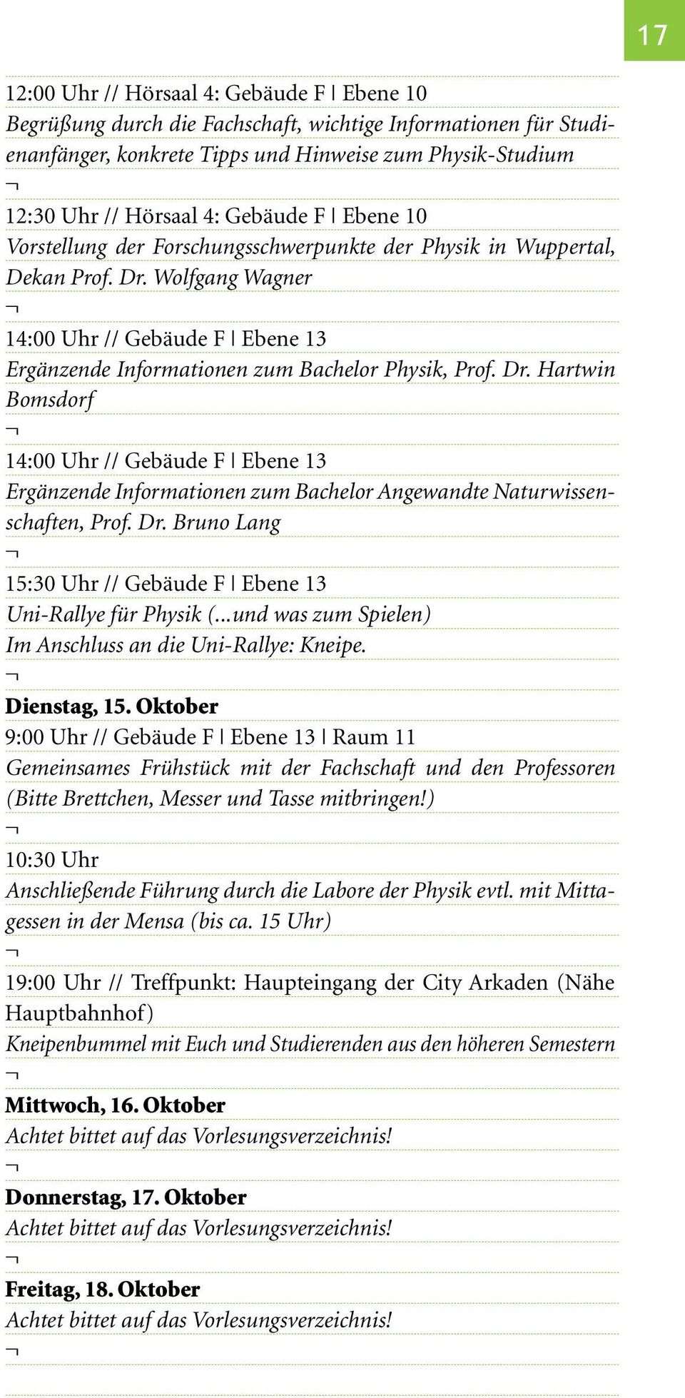 Wolfgang Wagner 14:00 Uhr // Gebäude F Ebene 13 Ergänzende Informationen zum Bachelor Physik, Prof. Dr.