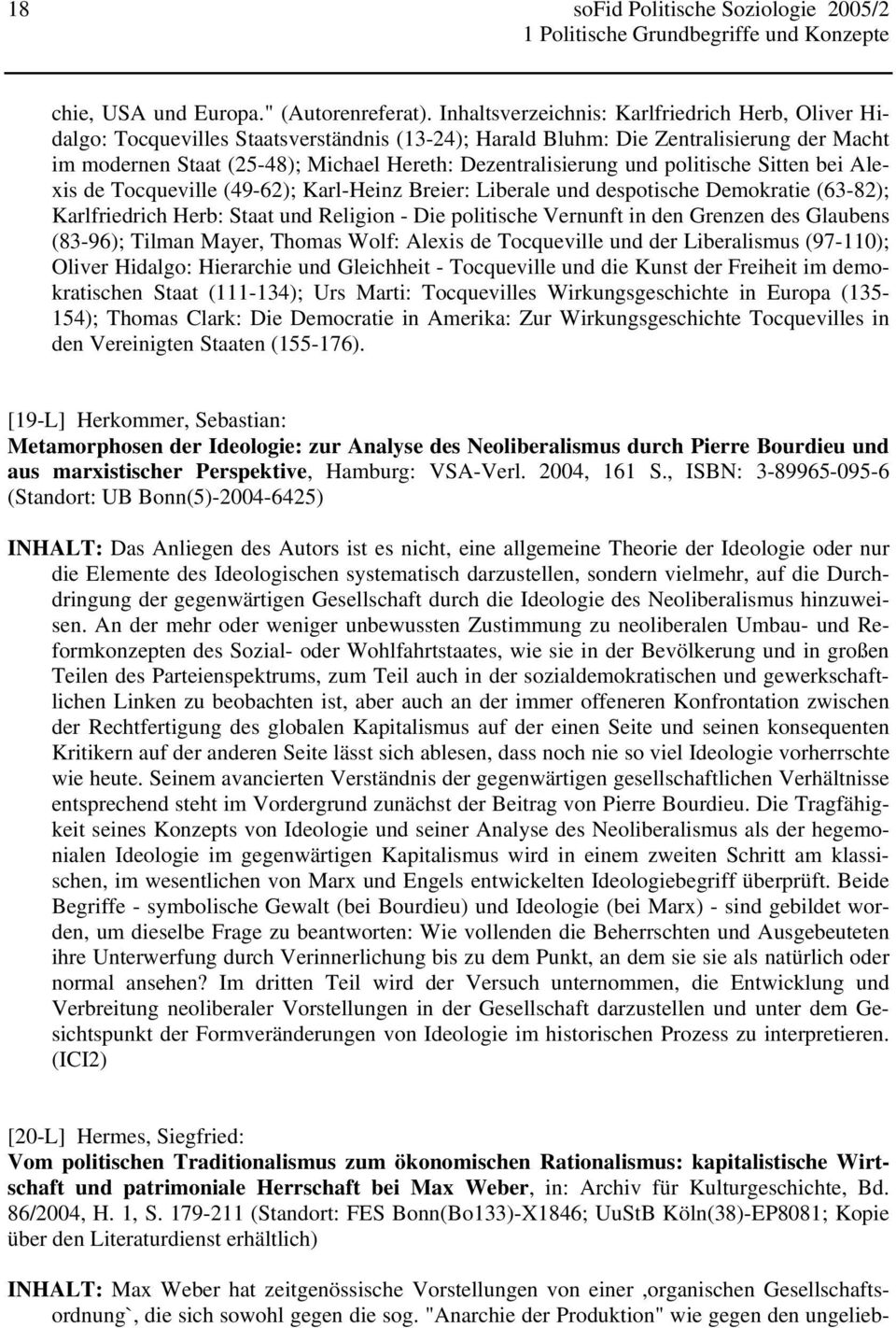 Dezentralisierung und politische Sitten bei Alexis de Tocqueville (49-62); Karl-Heinz Breier: Liberale und despotische Demokratie (63-82); Karlfriedrich Herb: Staat und Religion - Die politische