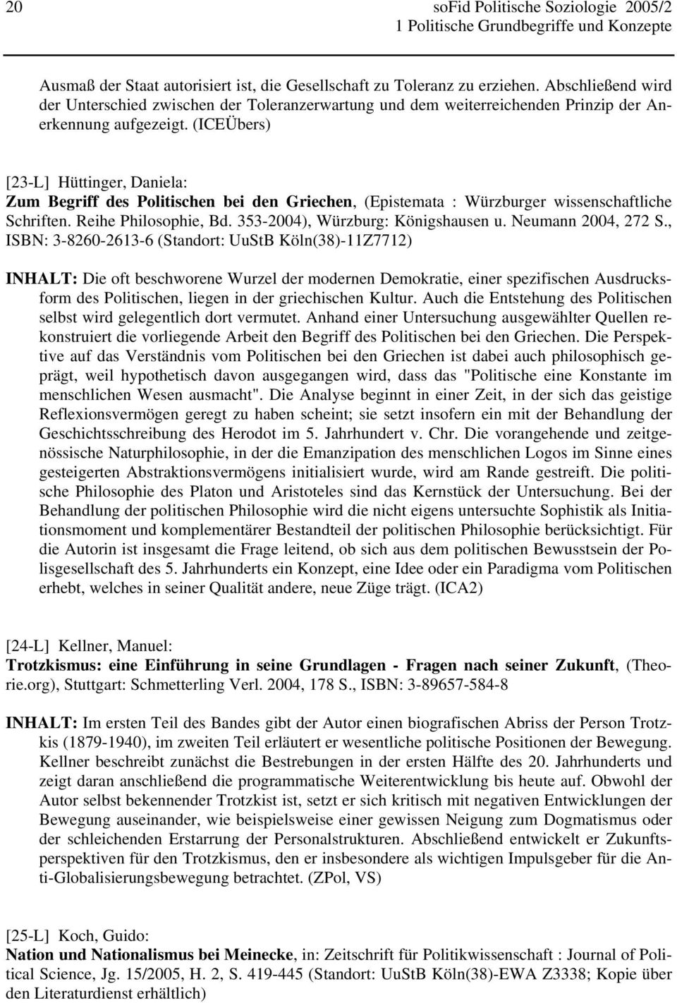 (ICEÜbers) [23-L] Hüttinger, Daniela: Zum Begriff des Politischen bei den Griechen, (Epistemata : Würzburger wissenschaftliche Schriften. Reihe Philosophie, Bd. 353-2004), Würzburg: Königshausen u.