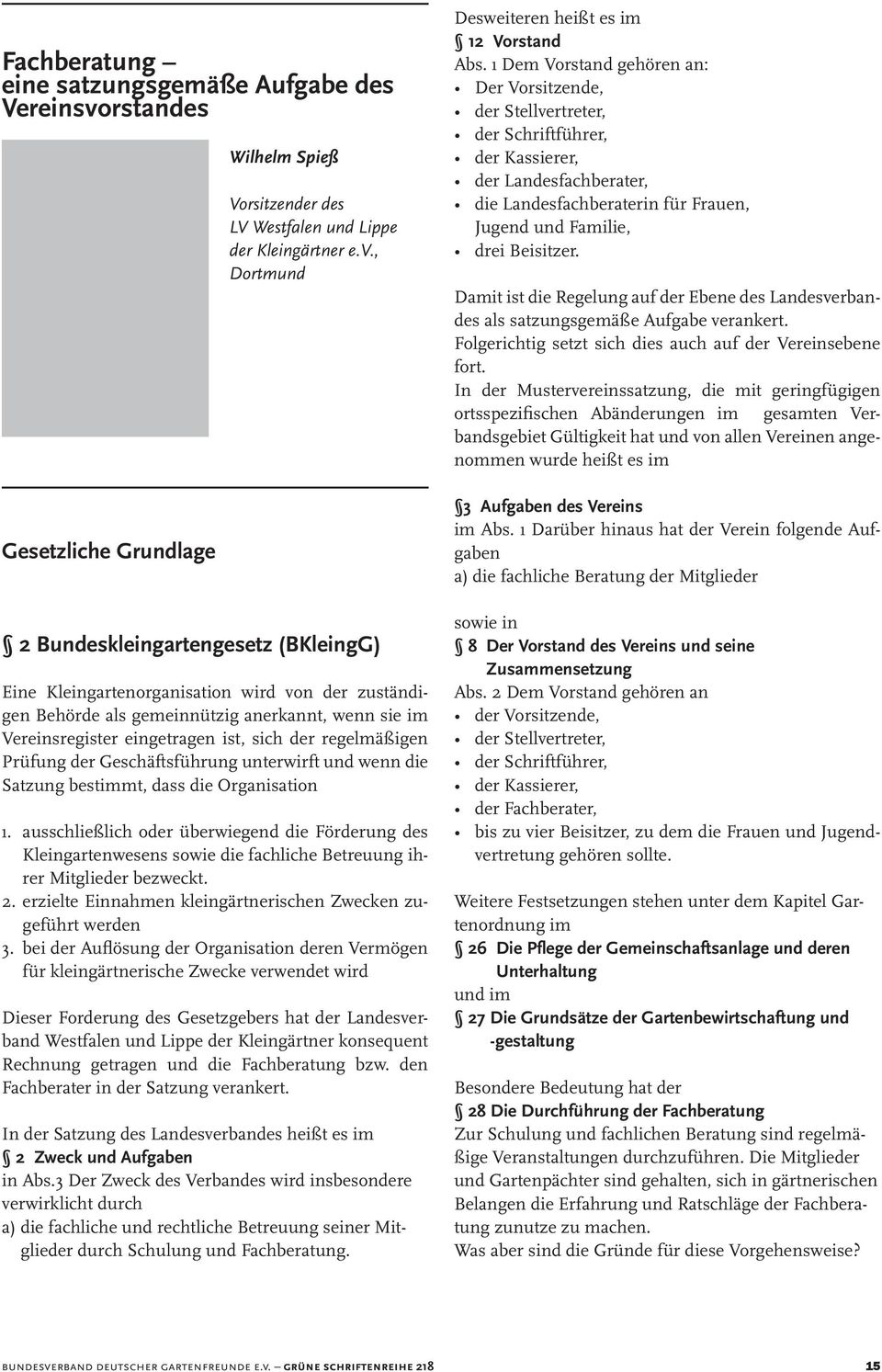 , Dortmund 2 Bundeskleingartengesetz (BKleingG) Eine Kleingartenorganisation wird von der zuständigen Behörde als gemeinnützig anerkannt, wenn sie im Vereinsregister eingetragen ist, sich der