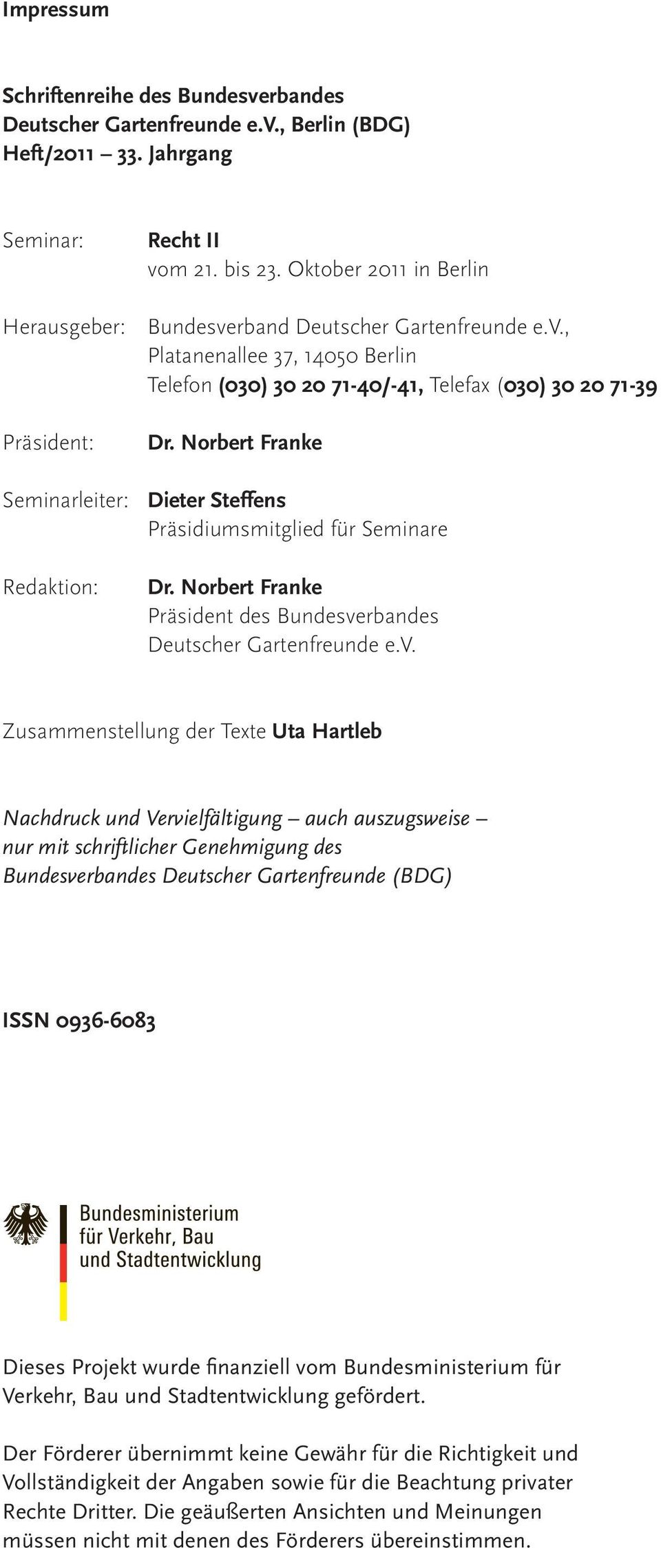 Norbert Franke Seminarleiter: Dieter Steffens Präsidiumsmitglied für Seminare Redaktion: Dr. Norbert Franke Präsident des Bundesve