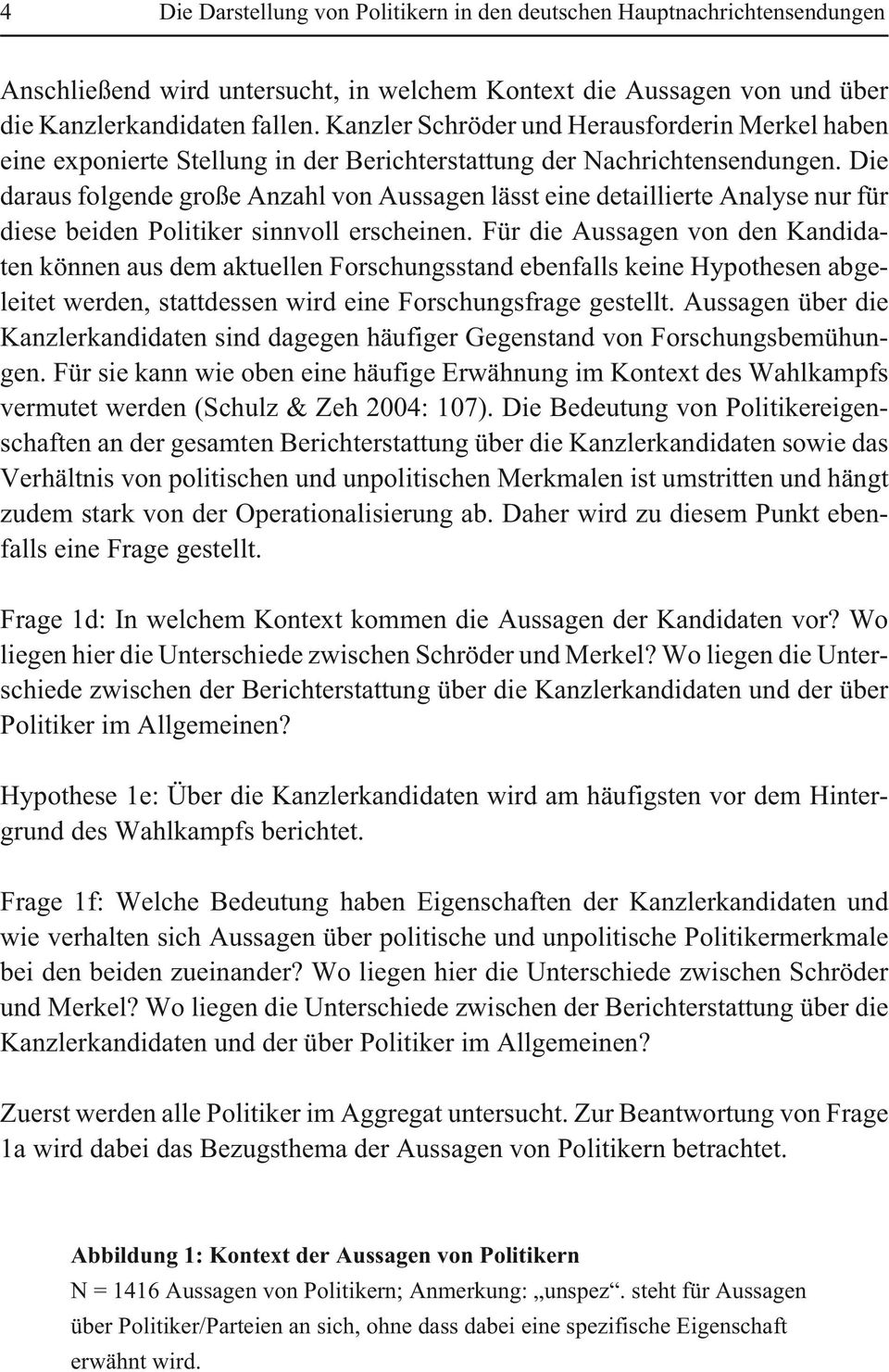 Die daraus folgende große Anzahl von Aussagen lässt eine detaillierte Analyse nur für diese beiden Politiker sinnvoll erscheinen.