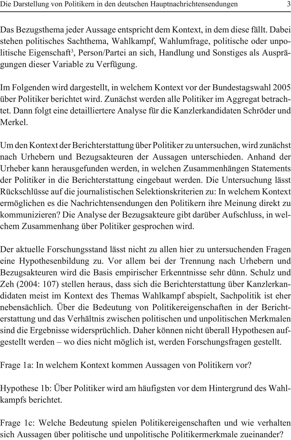 Im Folgenden wird dargestellt, in welchem Kontext vor der Bundestagswahl 2005 über Politiker berichtet wird. Zunächst werden alle Politiker im Aggregat betrachtet.