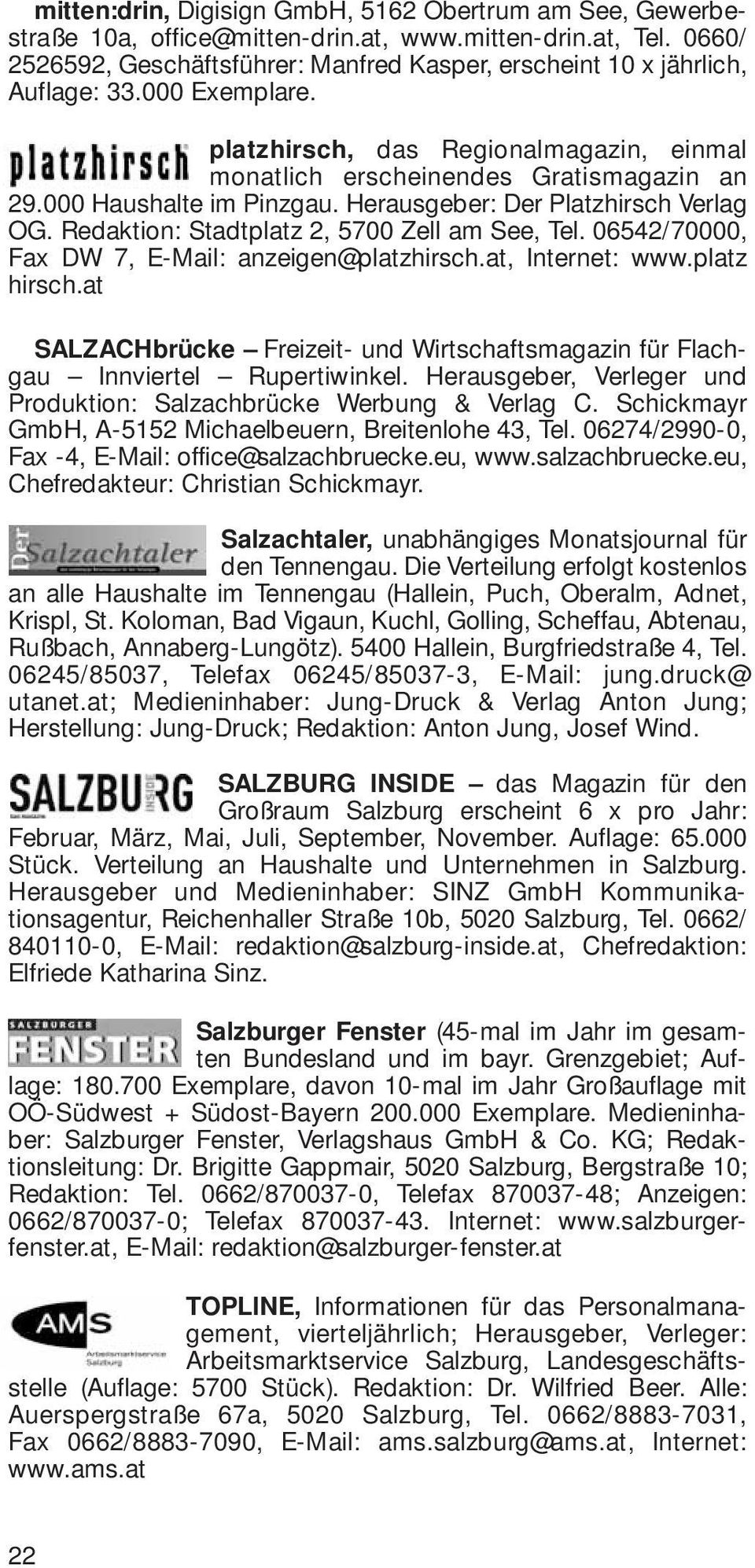 000 Haushalte im Pinzgau. Herausgeber: Der Platzhirsch Verlag OG. Redaktion: Stadtplatz 2, 5700 Zell am See, Tel. 06542/70000, Fax DW 7, E-Mail: anzeigen@platzhirsch.at, Internet: www.platz hirsch.
