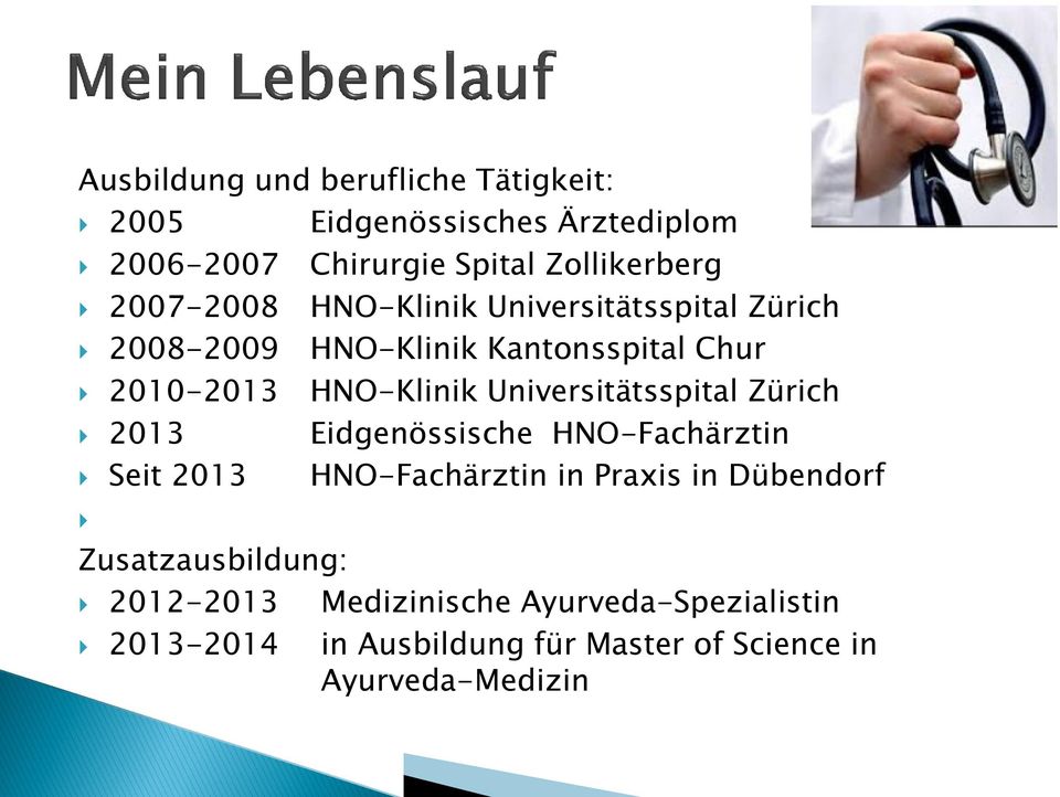 Universitätsspital Zürich 2013 Eidgenössische HNO-Fachärztin Seit 2013 HNO-Fachärztin in Praxis in Dübendorf
