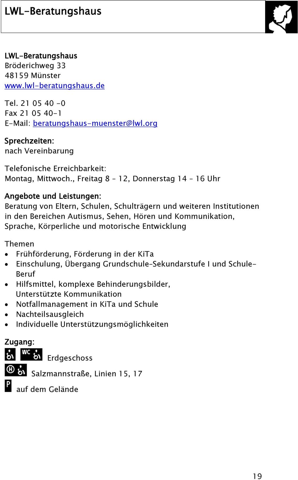 , Freitag 8 12, Donnerstag 14 16 Uhr Angebote und Leistungen: Beratung von Eltern, Schulen, Schulträgern und weiteren Institutionen in den Bereichen Autismus, Sehen, Hören und Kommunikation, Sprache,