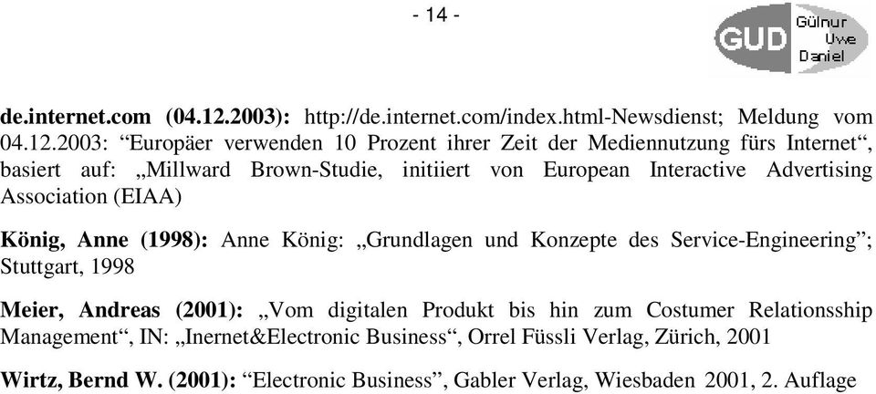 2003: Europäer verwenden 10 Prozent ihrer Zeit der Mediennutzung fürs Internet, basiert auf: Millward Brown-Studie, initiiert von European Interactive