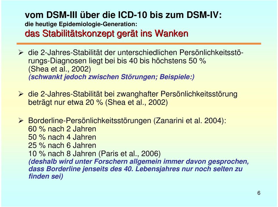 , 2002) (schwankt jedoch zwischen Störungen; Beispiele:) die 2-Jahres-Stabilität bei zwanghafter Persönlichkeitsstörung beträgt nur etwa 20 % (Shea et al.