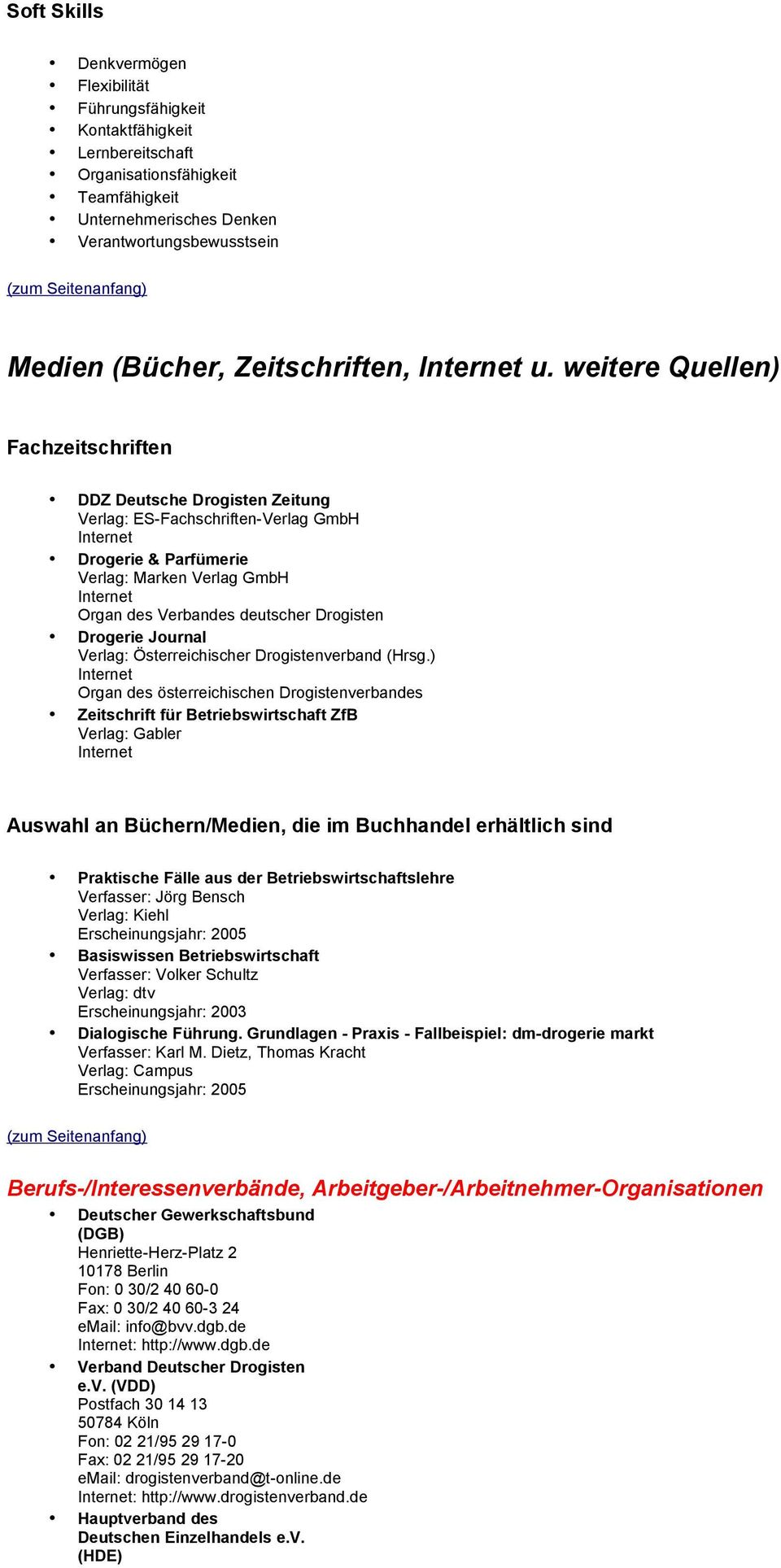 weitere Quellen) Fachzeitschriften DDZ Deutsche Drogisten Zeitung Verlag: ES-Fachschriften-Verlag GmbH Drogerie & Parfümerie Verlag: Marken Verlag GmbH Organ des Verbandes deutscher Drogisten