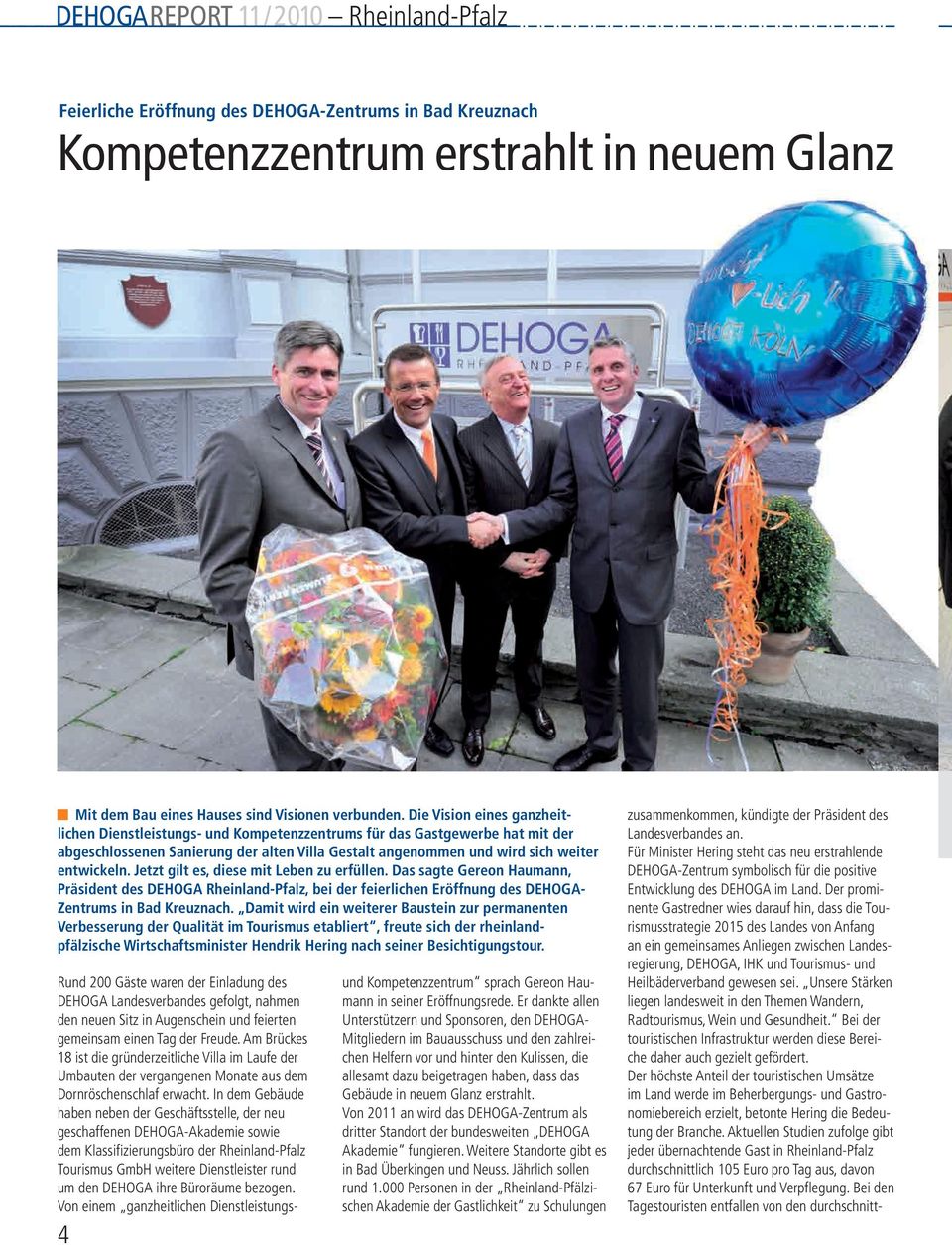 Jetzt gilt es, diese mit Leben zu erfüllen. Das sagte Gereon Haumann, Präsident des DEHOGA Rheinland-Pfalz, bei der feierlichen Eröffnung des DEHOGA- Zentrums in Bad Kreuznach.