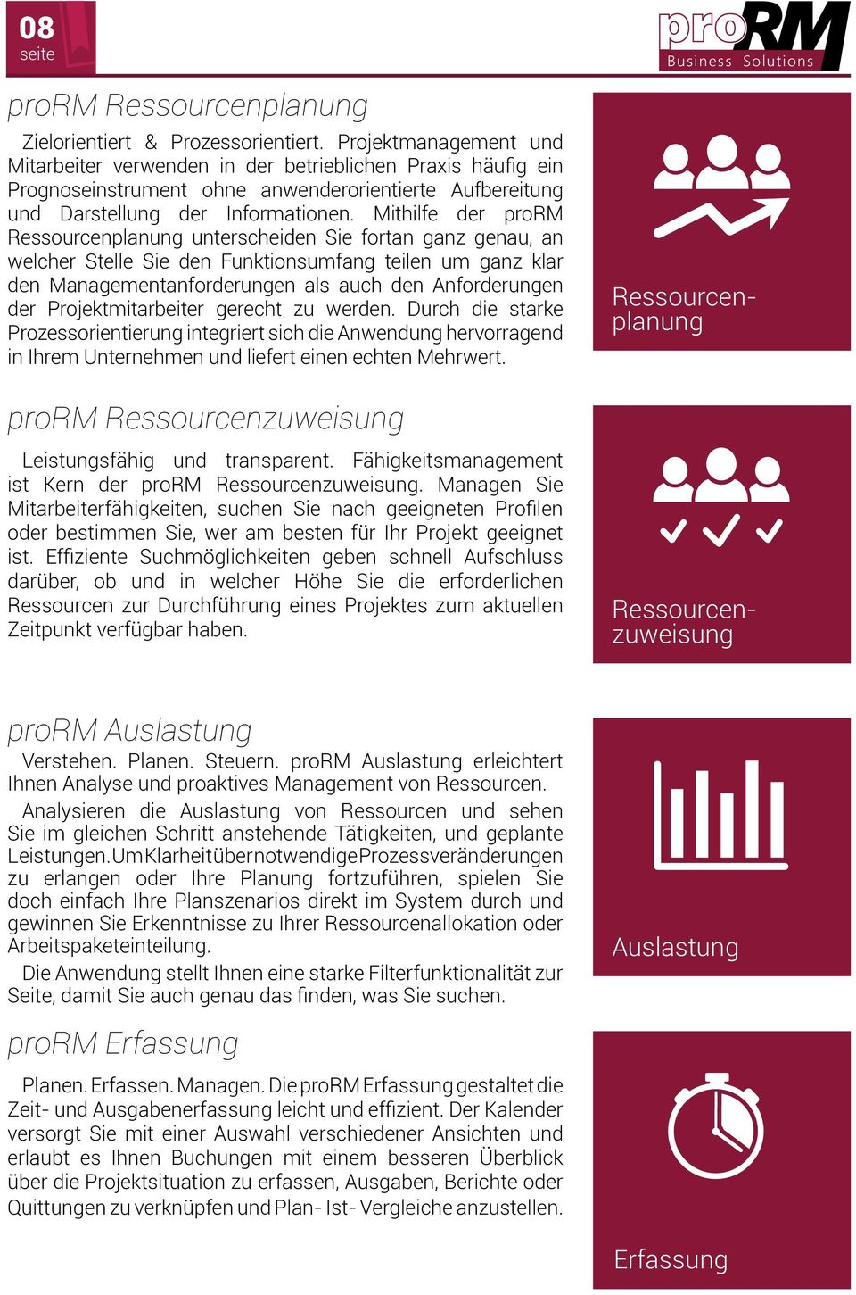 Mithilfe der prorm Ressourcenplanung unterscheiden Sie fortan ganz genau, an welcher Stelle Sie den Funktionsumfang teilen um ganz klar den Managementanforderungen als auch den Anforderungen der